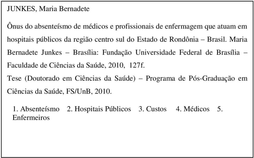 Maria Bernadete Junkes Brasília: Fundação Universidade Federal de Brasília Faculdade de Ciências da Saúde, 2010, 127f.
