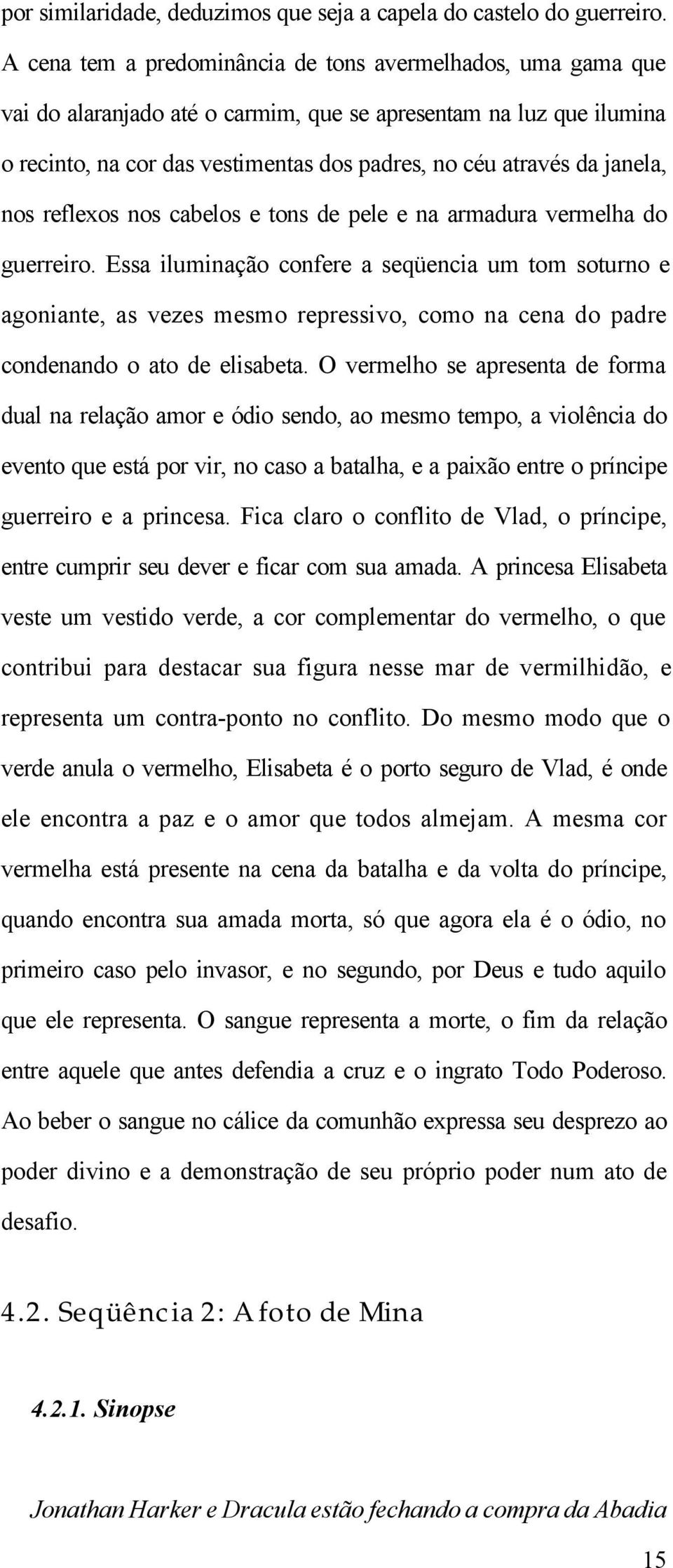 janela, nos reflexos nos cabelos e tons de pele e na armadura vermelha do guerreiro.