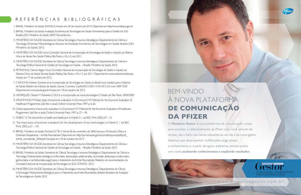 Departamento de Ciência e Tecnologia. Diretrizes Metodológicas. Estudos de Avaliação Econômica de Tecnologias em Saúde. Brasília (DF): Ministério da Saúde; 2012. 4. MINISTÉRIO DA SAÚDE.