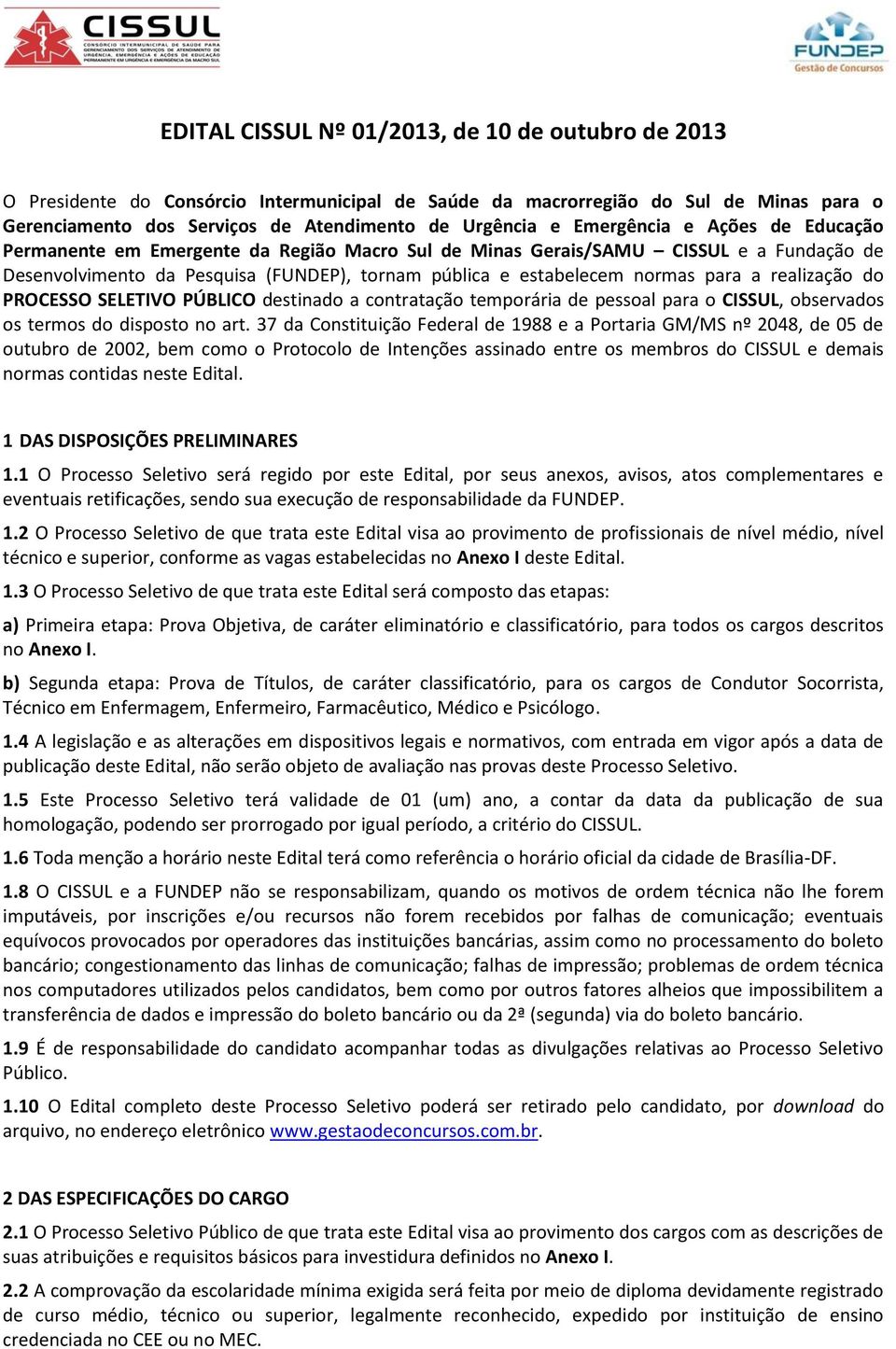 realização do PROCESSO SELETIVO PÚBLICO destinado a contratação temporária de pessoal para o CISSUL, observados os termos do disposto no art.