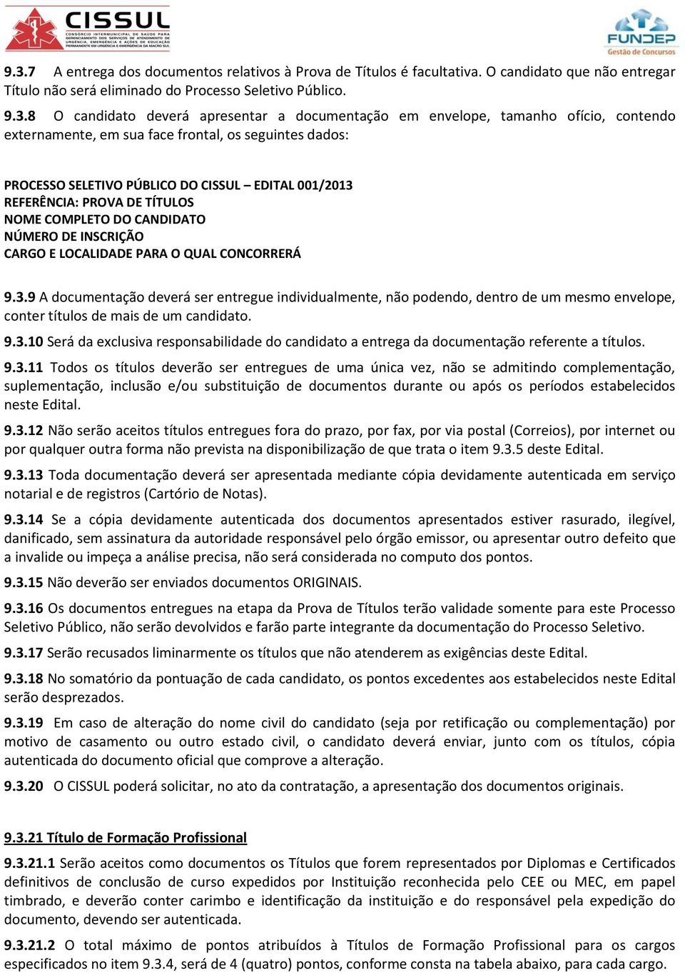 COMPLETO DO CANDIDATO NÚMERO DE INSCRIÇÃO CARGO E LOCALIDADE PARA O QUAL CONCORRERÁ 9.3.