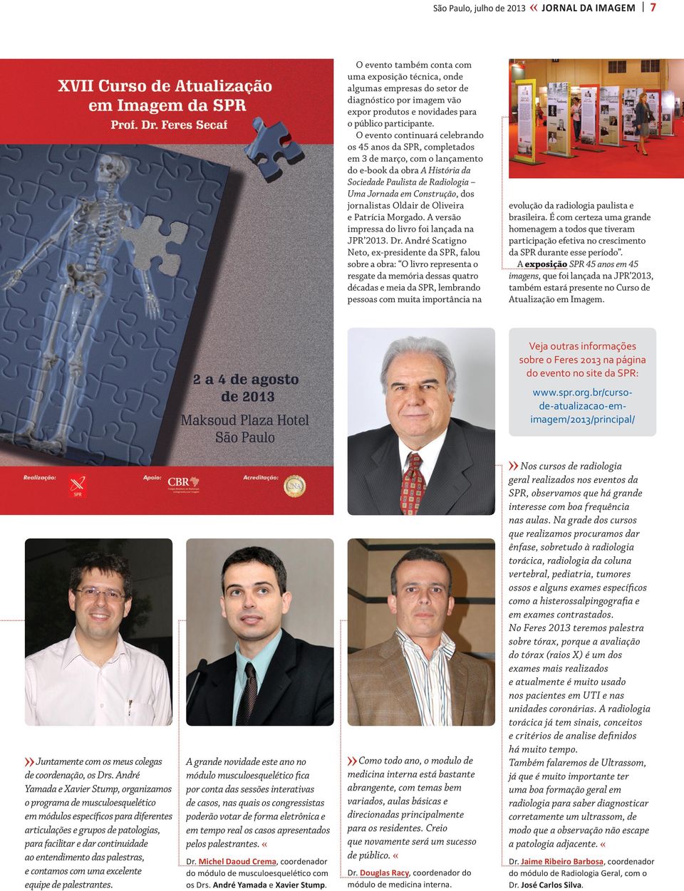 O evento continuará celebrando os 45 anos da SPR, completados em 3 de março, com o lançamento do e-book da obra A História da Sociedade Paulista de Radiologia Uma Jornada em Construção, dos