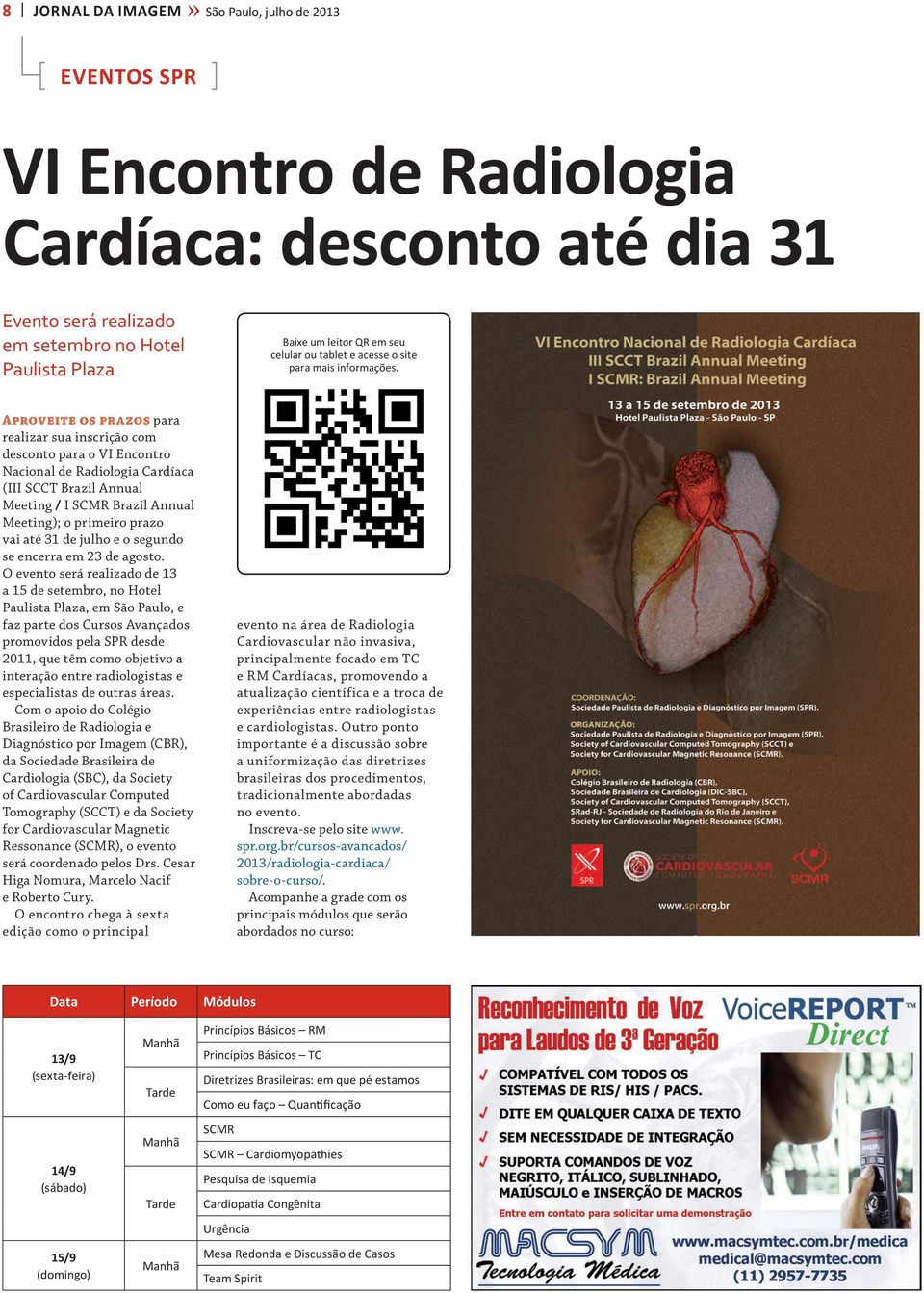 Aproveite os prazos para realizar sua inscrição com desconto para o VI Encontro Nacional de Radiologia Cardíaca (III SCCT Brazil Annual Meeting / I SCMR Brazil Annual Meeting); o primeiro prazo vai