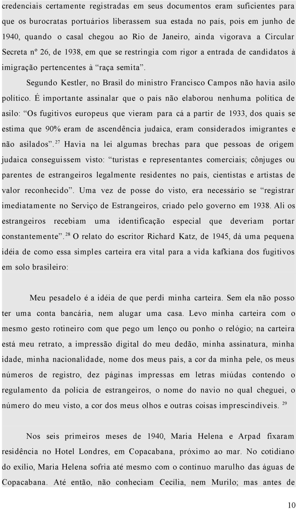 Segundo Kestler, no Brasil do ministro Francisco Campos não havia asilo político.