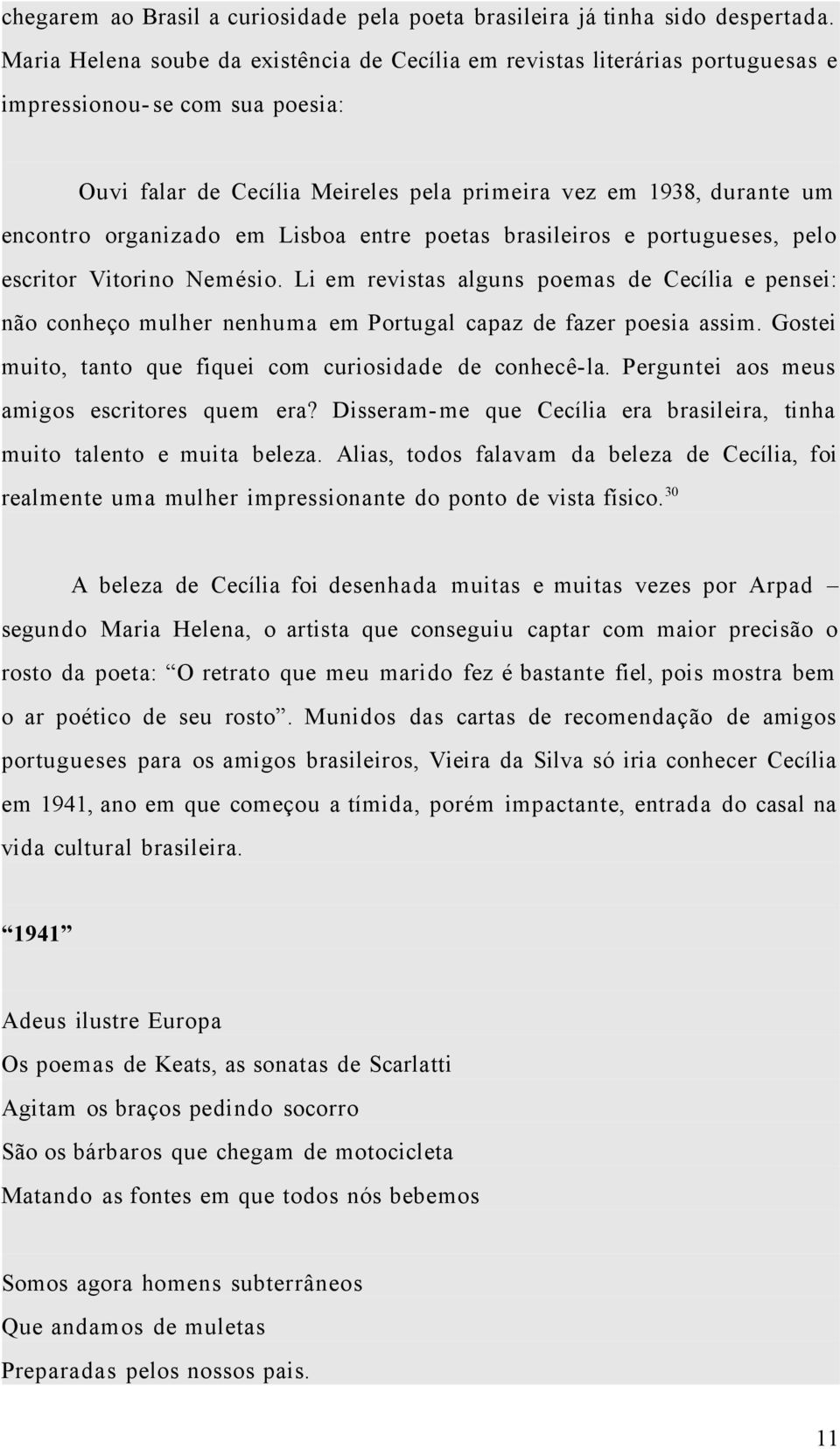 organizado em Lisboa entre poetas brasileiros e portugueses, pelo escritor Vitorino Nemésio.