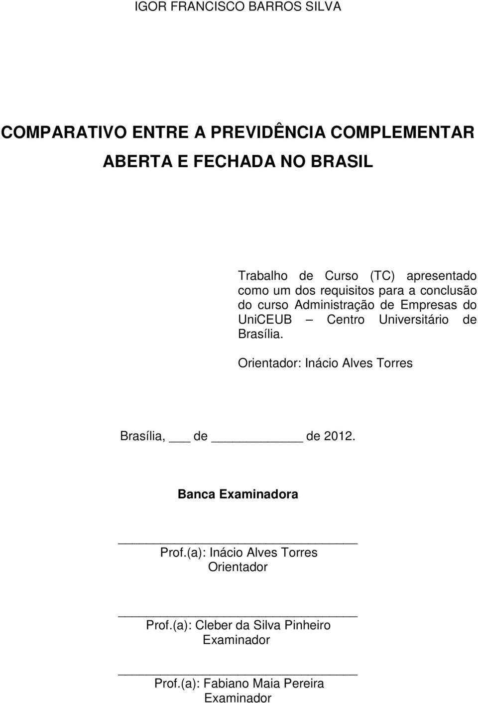 Brasília. Orientador: Inácio Alves Torres Brasília, de de 2012. Banca Examinadora Prof.