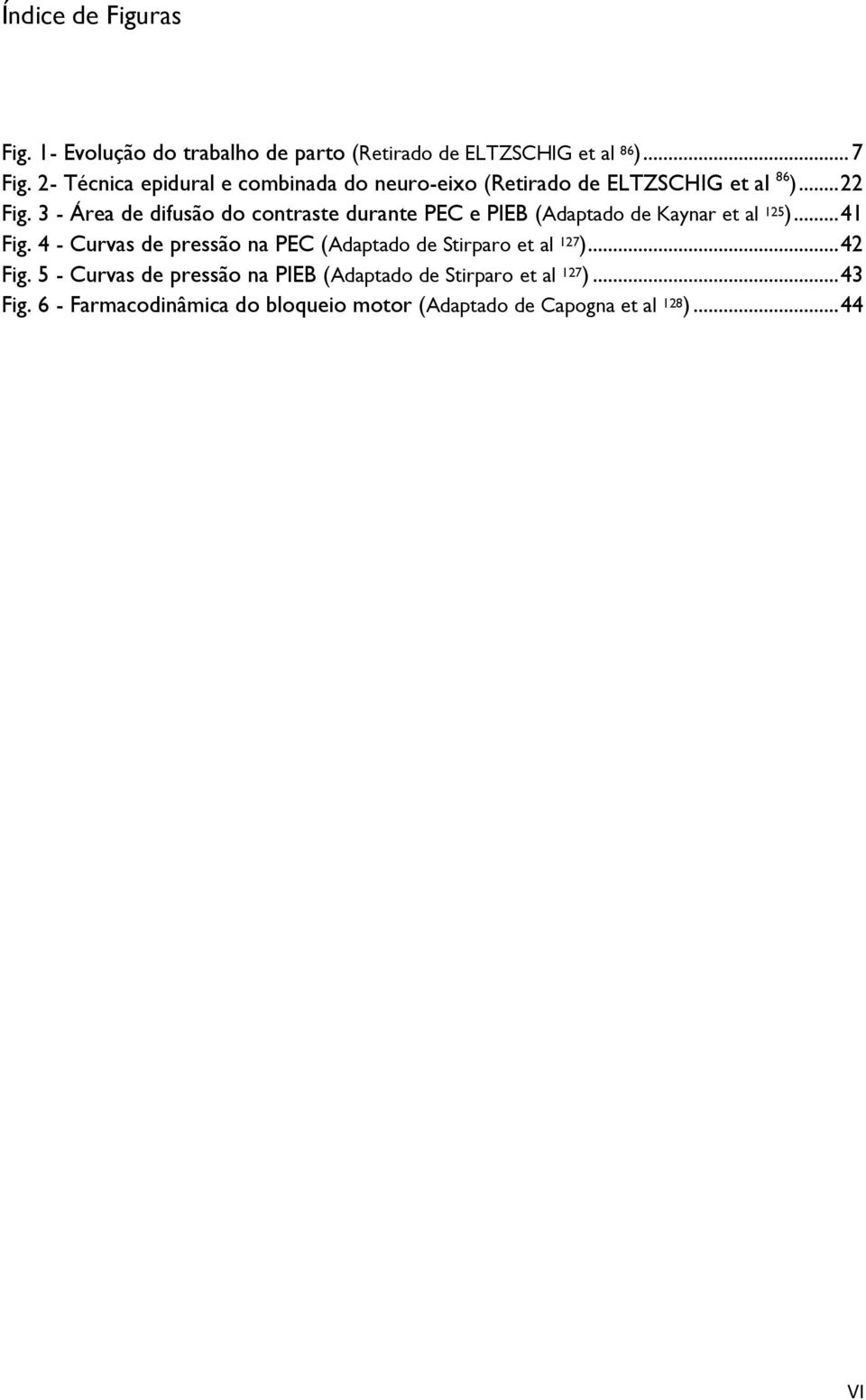 3 - Área de difusão do contraste durante PEC e PIEB (Adaptado de Kaynar et al 125 )... 41 Fig.