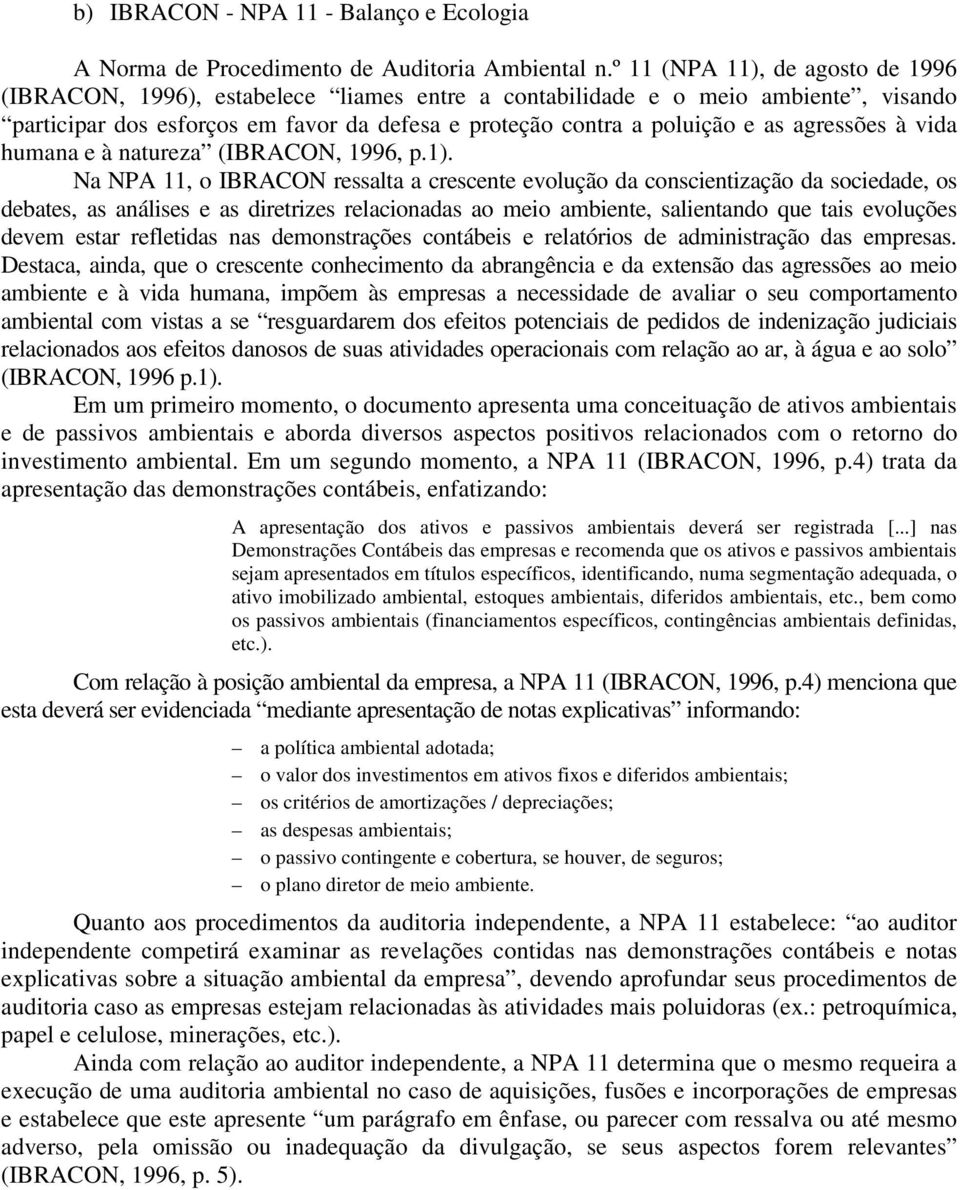 agressões à vida humana e à natureza (IBRACON, 1996, p.1).