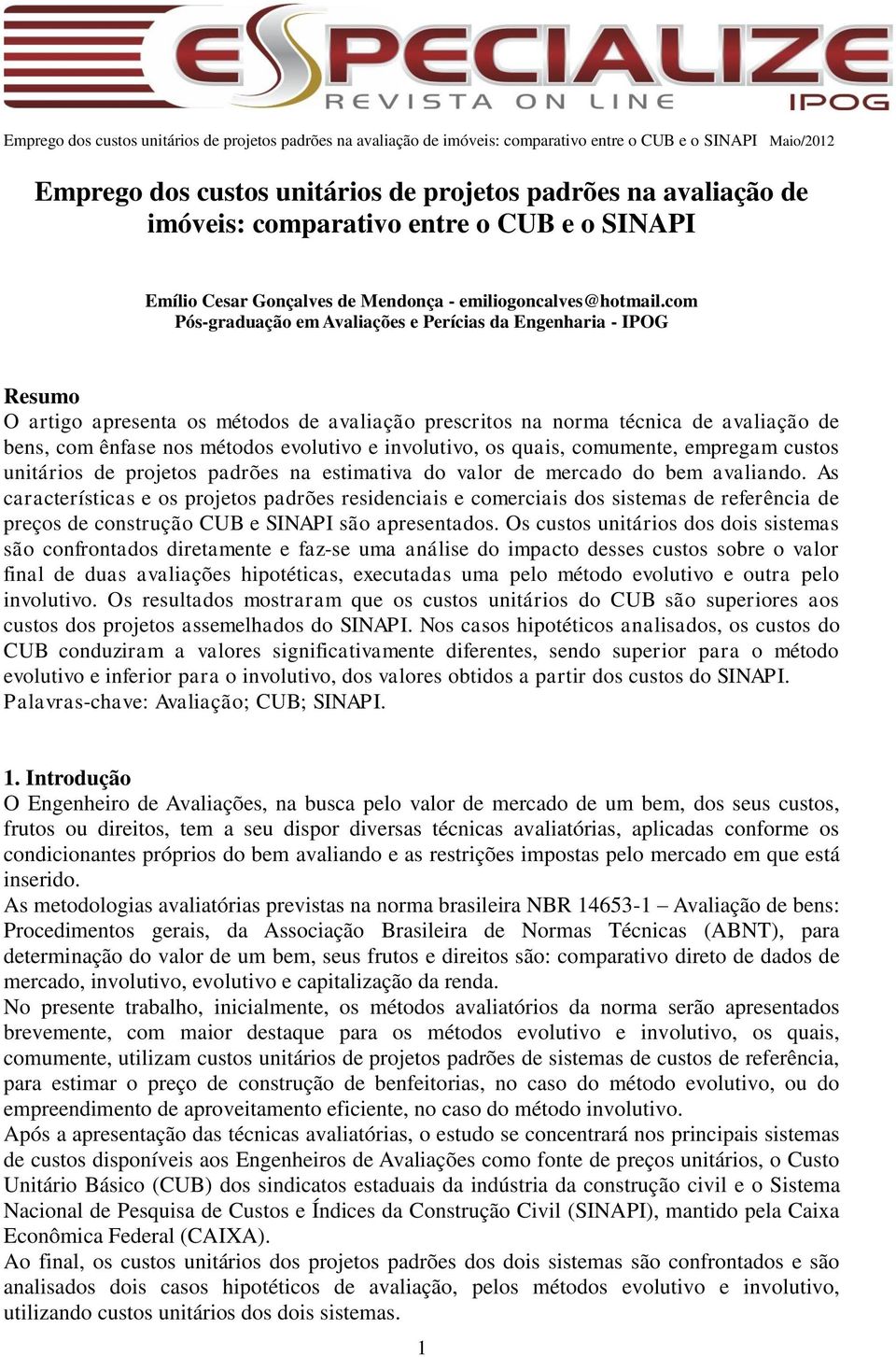 involutivo, os quais, comumente, empregam custos unitários de projetos padrões na estimativa do valor de mercado do bem avaliando.