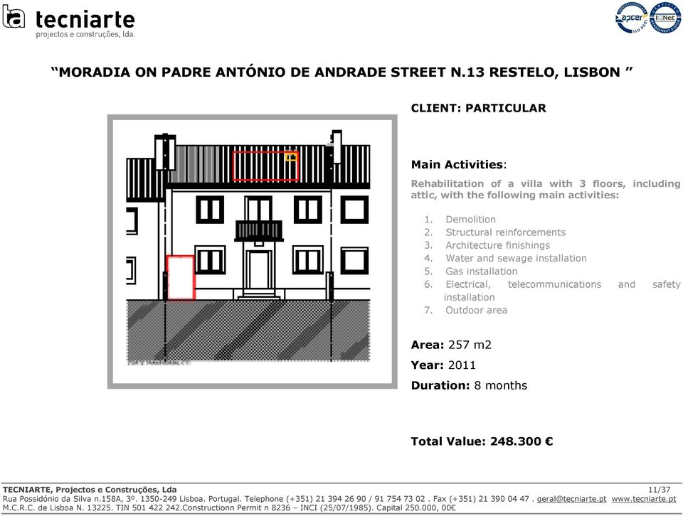 following main activities: 1. Demolition 2. Structural reinforcements 3. Architecture finishings 4.