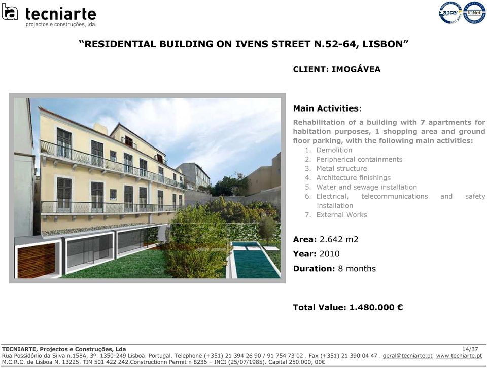 and ground floor parking, with the following main activities: 1. Demolition 2. Peripherical containments 3. Metal structure 4.