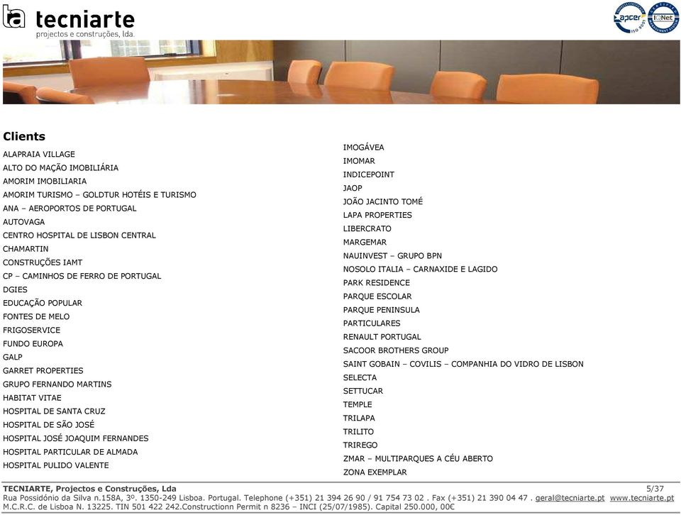 HOSPITAL DE SÃO JOSÉ HOSPITAL JOSÉ JOAQUIM FERNANDES HOSPITAL PARTICULAR DE ALMADA HOSPITAL PULIDO VALENTE IMOGÁVEA IMOMAR INDICEPOINT JAOP JOÃO JACINTO TOMÉ LAPA PROPERTIES LIBERCRATO MARGEMAR