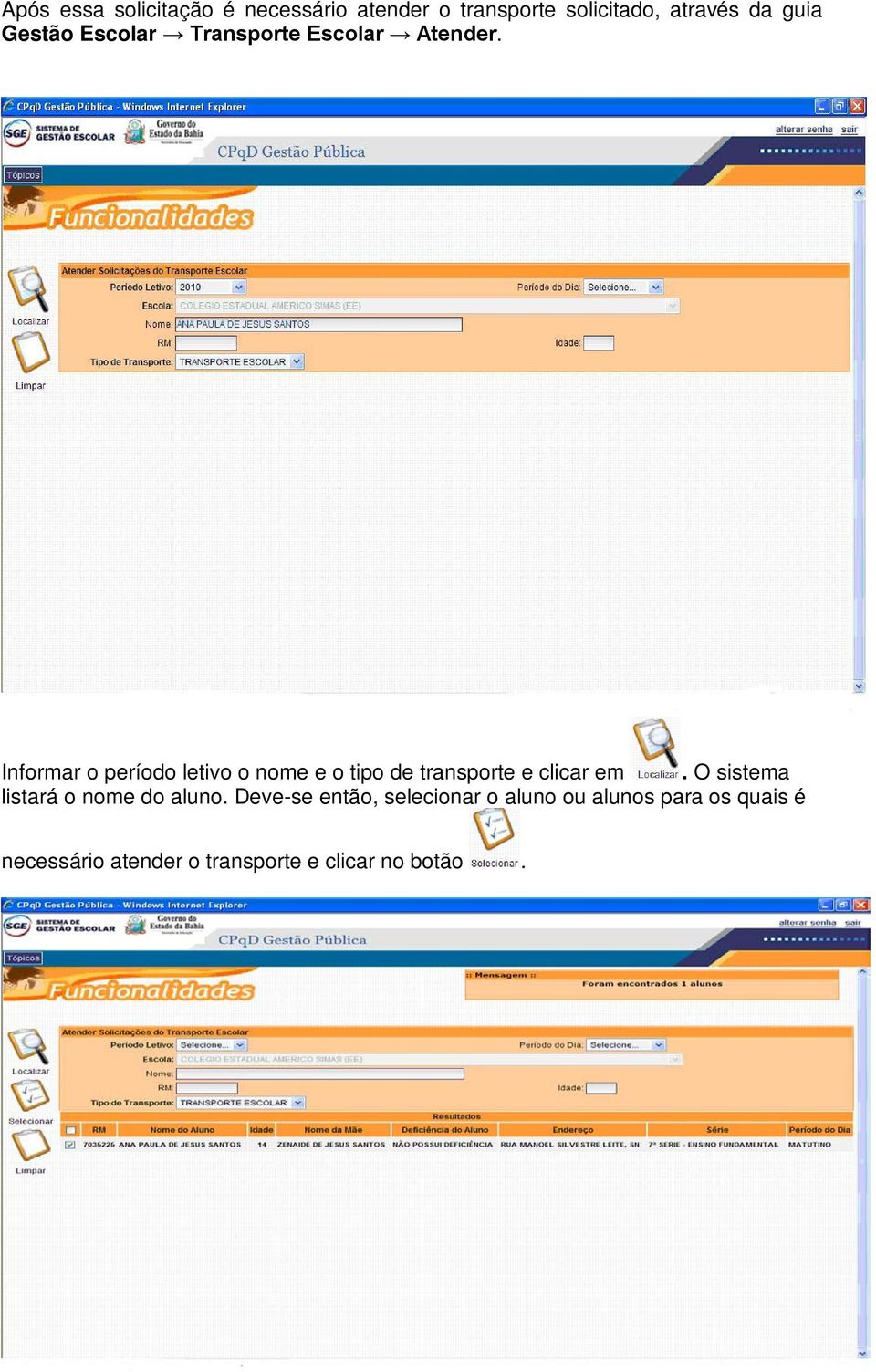 Informar o período letivo o nome e o tipo de transporte e clicar em.