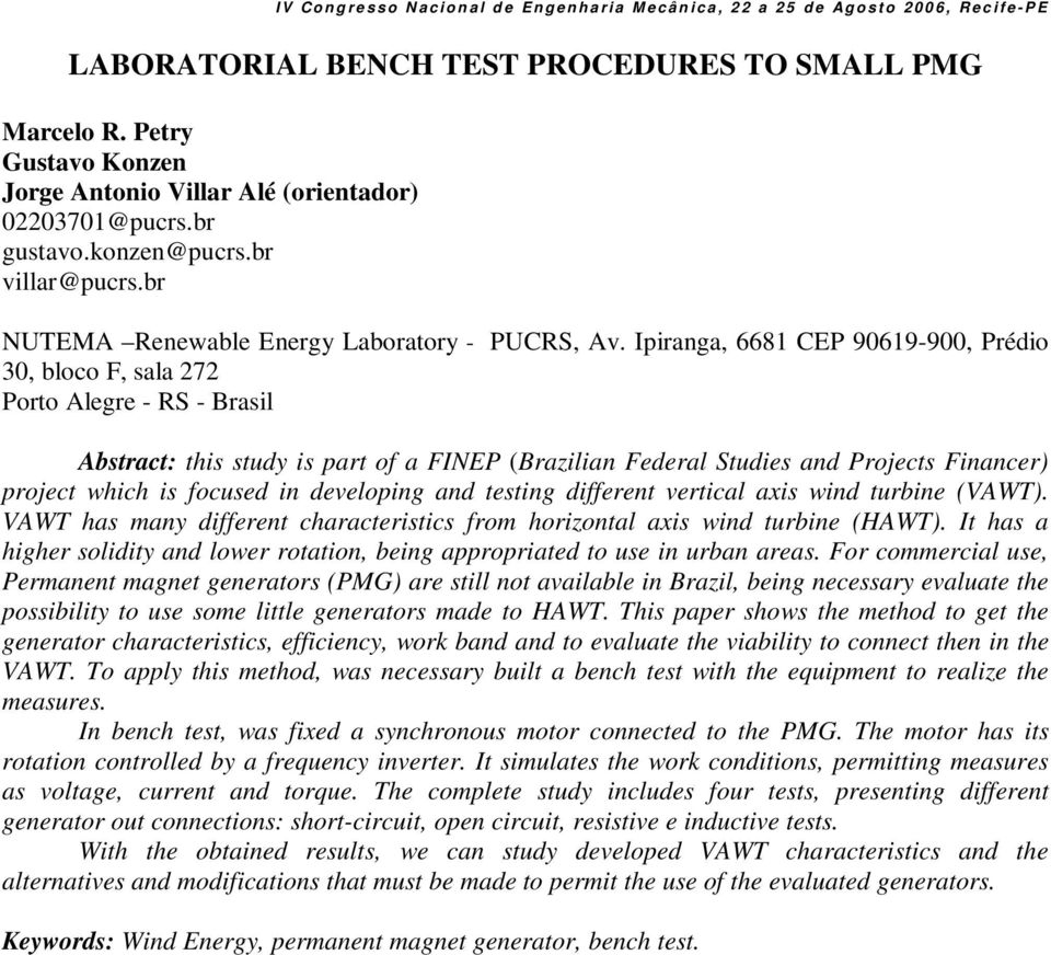 Ipiranga, 6681 CEP 9619-9, Prédio 3, bloco F, sala 7 Porto Alegre - RS - Brasil Abstract: this study is part of a FINEP (Brazilian Federal Studies and Projects Financer) project which is focused in