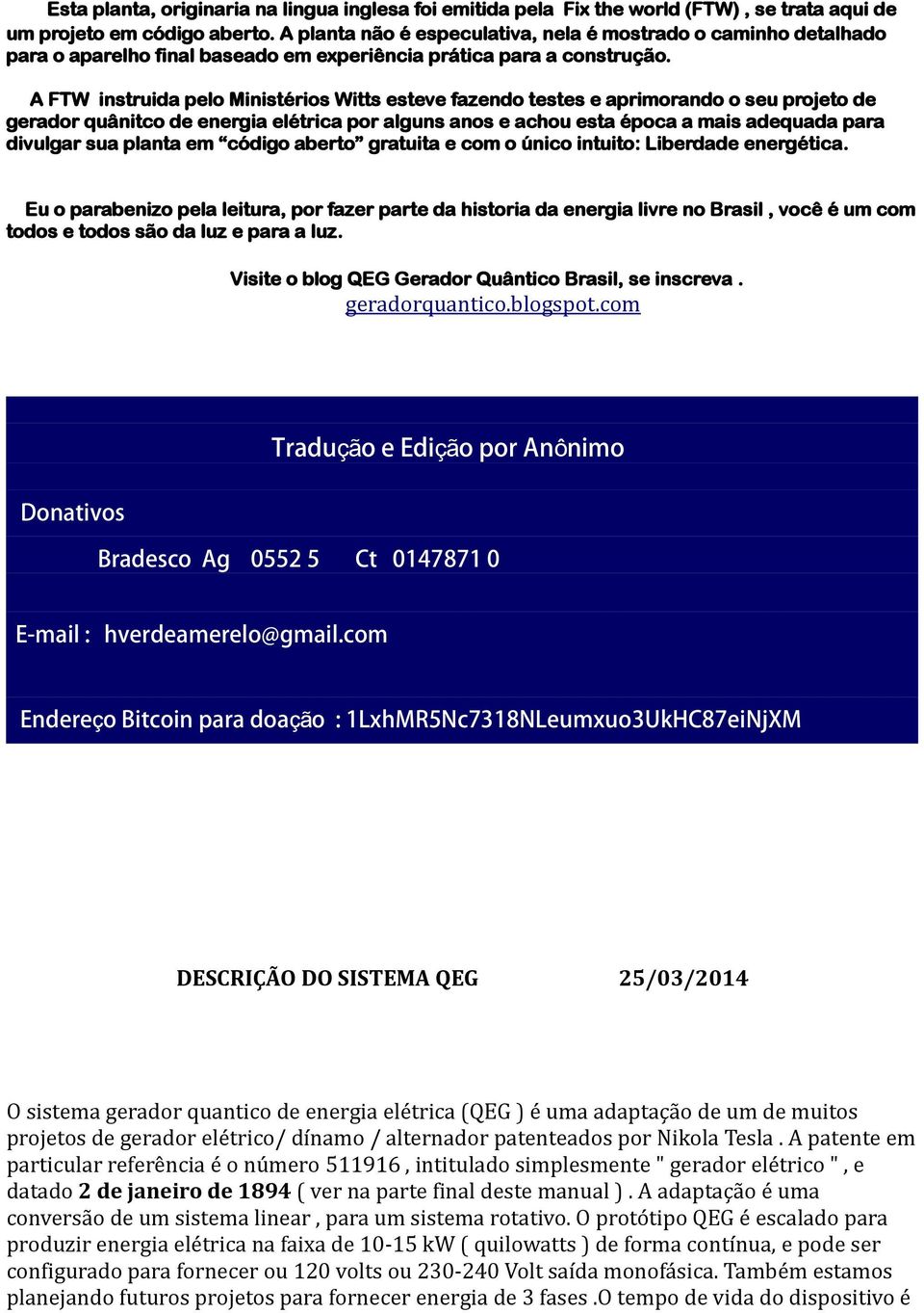 A FTW instruida pelo Ministérios Witts esteve fazendo testes e aprimorando o seu projeto de gerador quânitco de energia elétrica por alguns anos e achou esta época a mais adequada para divulgar sua