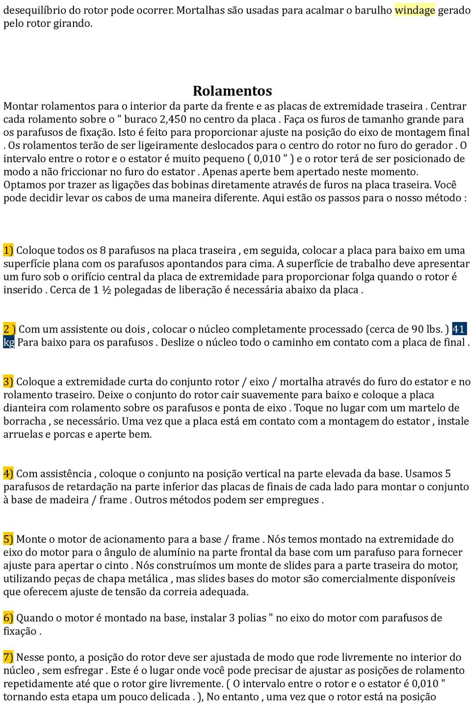 Faça os furos de tamanho grande para os parafusos de fixação. Isto é feito para proporcionar ajuste na posição do eixo de montagem final.