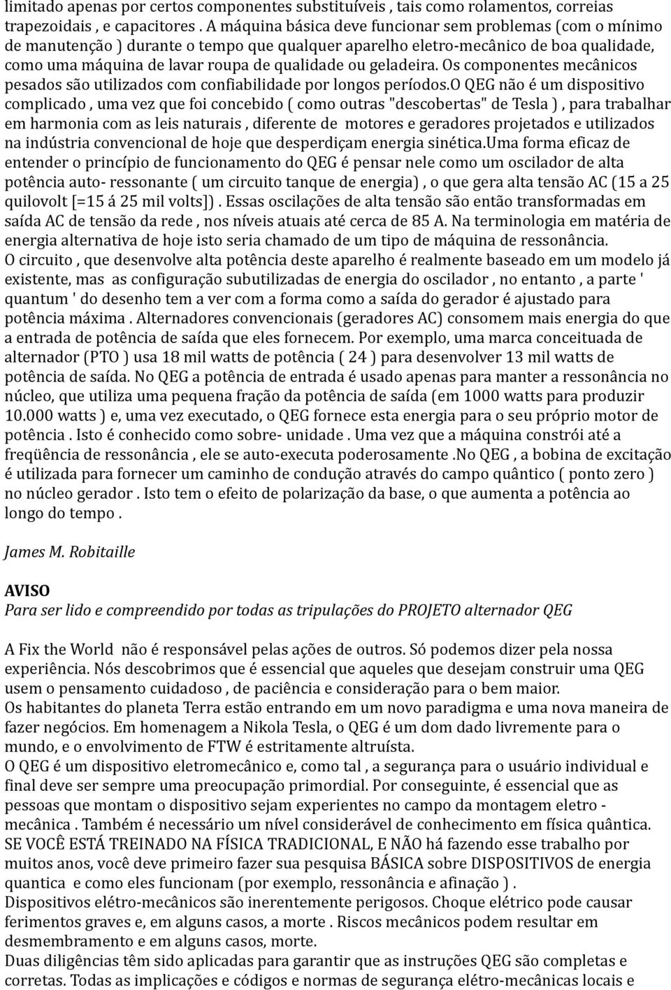 geladeira. Os componentes mecânicos pesados são utilizados com confiabilidade por longos períodos.