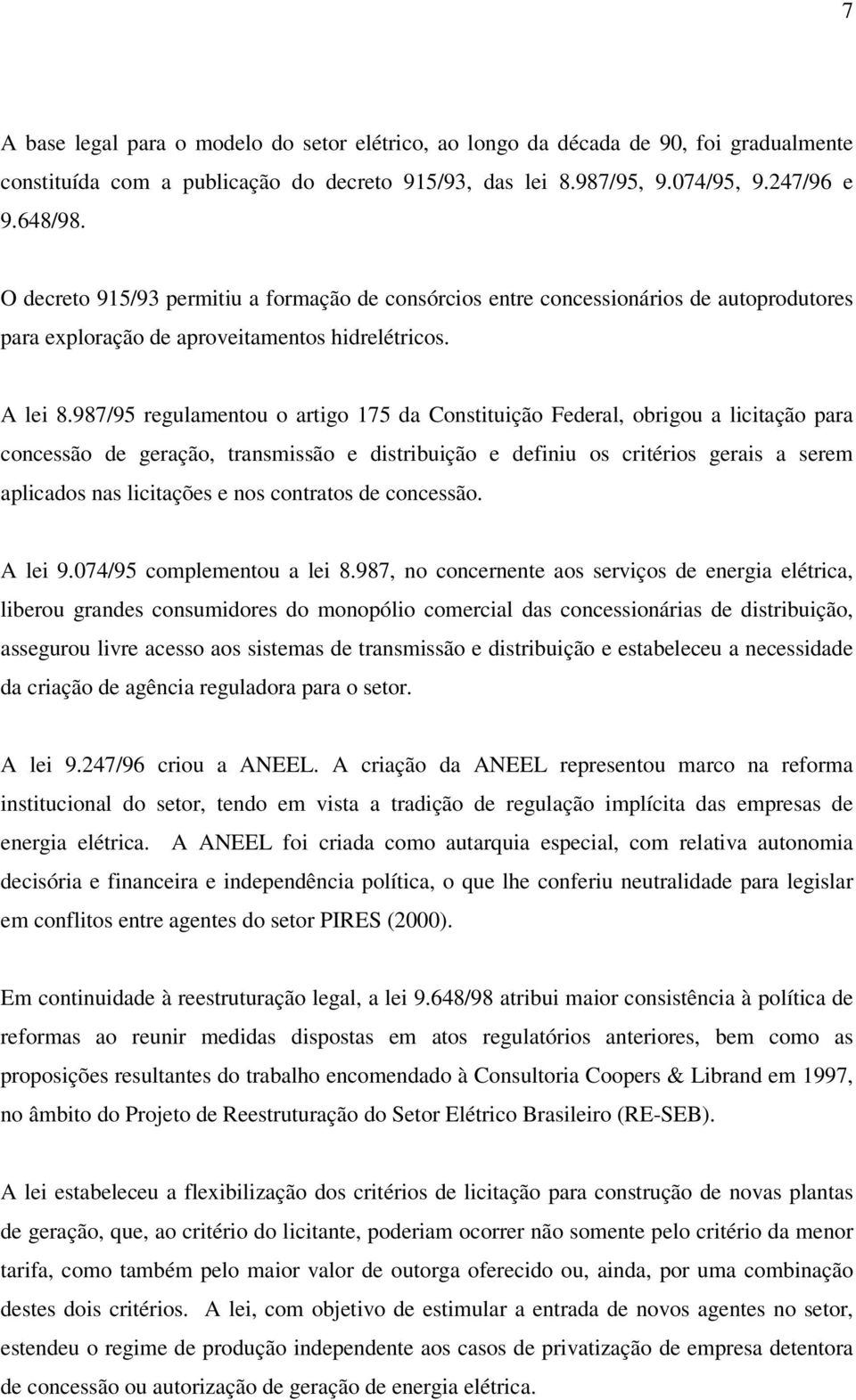 987/95 regulamentou o artigo 175 da Constituição Federal, obrigou a licitação para concessão de geração, transmissão e distribuição e definiu os critérios gerais a serem aplicados nas licitações e