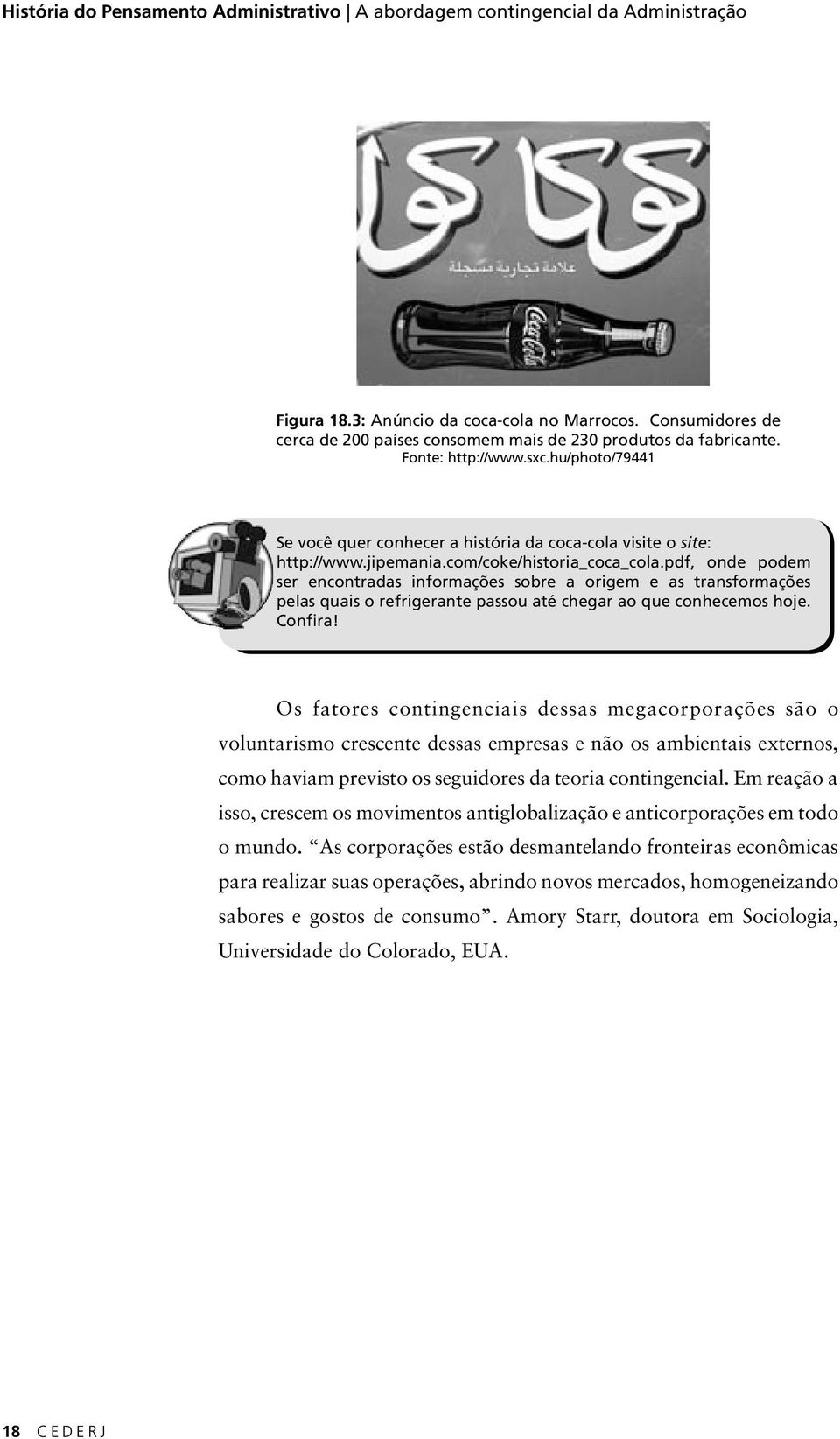 com/coke/historia_coca_cola.pdf, onde podem ser encontradas informações sobre a origem e as transformações pelas quais o refrigerante passou até chegar ao que conhecemos hoje. Confira!