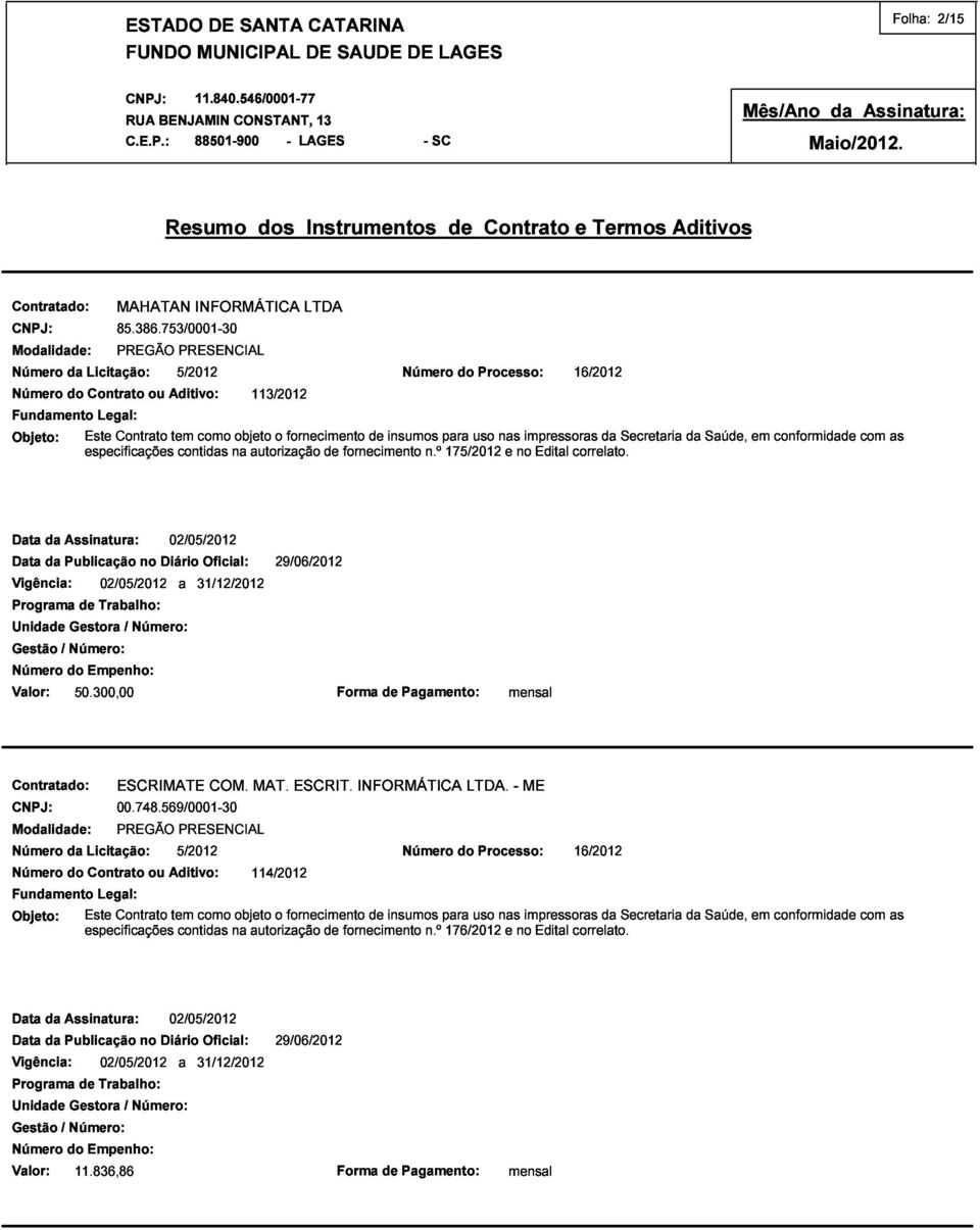 Número n.º para 175/2012 do uso Processo: nas e no impressoras Edital correlato. 16/2012 da Secretaria da Saúde, em conformidade com as 50.