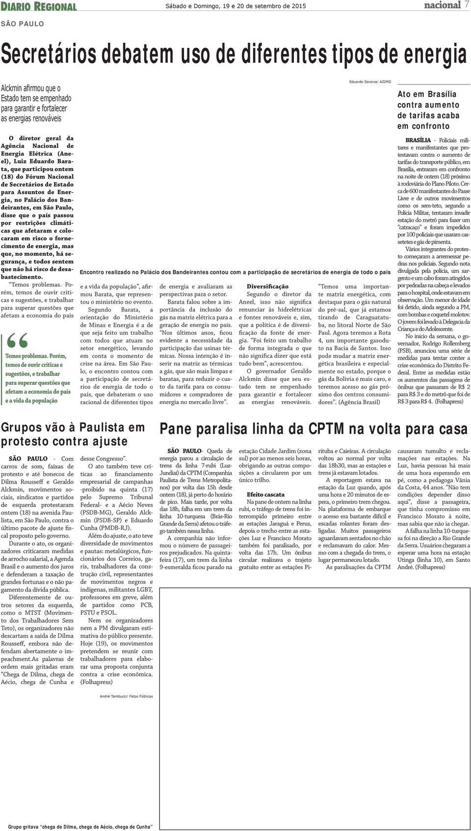 disse que o país passou por restrições climáticas que afetaram e colocaram em risco o fornecimento de energia, mas que, no momento, há segurança, e todos sentem que não há risco de desabastecimento.