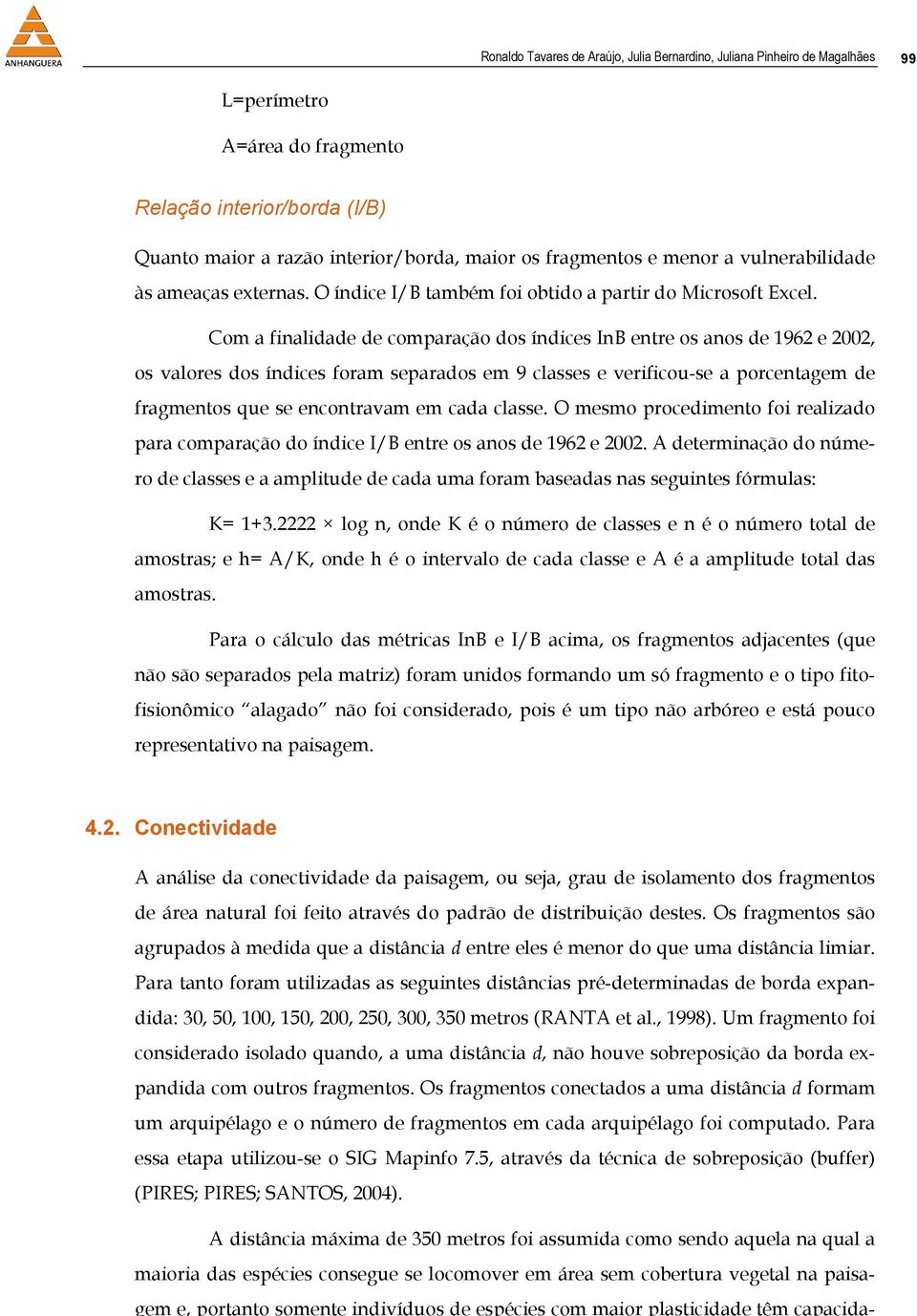 Com a finalidade de comparação dos índices InB entre os anos de 1962 e 2002, os valores dos índices foram separados em 9 classes e verificou-se a porcentagem de fragmentos que se encontravam em cada