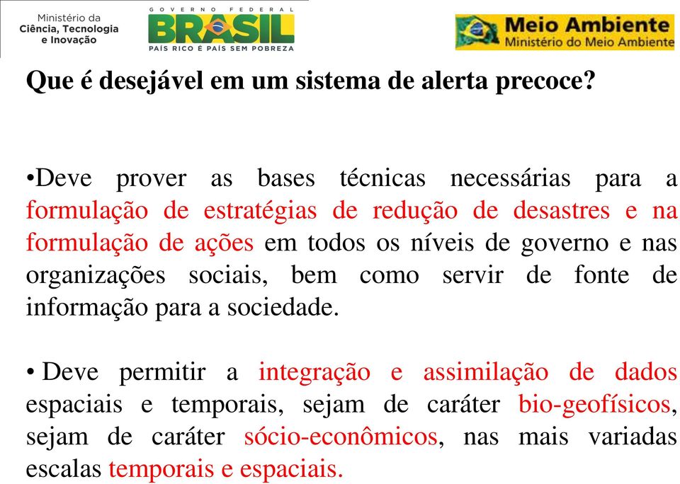 ações em todos os níveis de governo e nas organizações sociais, bem como servir de fonte de informação para a sociedade.