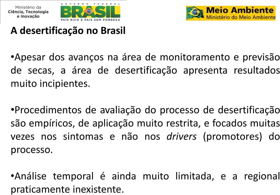 Procedimentos de avaliação do processo de desertificação são empíricos, de aplicação muito restrita, e