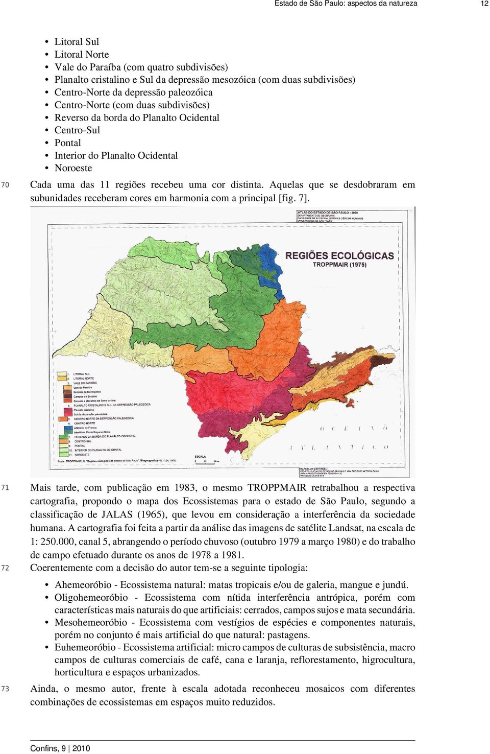 Aquelas que se desdobraram em subunidades receberam cores em harmonia com a principal [fig. 7].