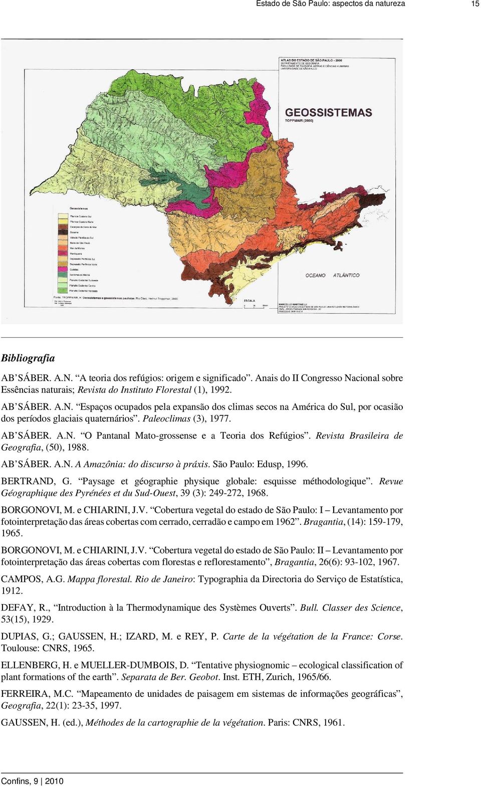 São Paulo: Edusp, 1996. BERTRAND, G. Paysage et géographie physique globale: esquisse méthodologique. Revue Géographique des Pyrénées et du Sud-Ouest, 39 (3): 249-272, 1968. BORGONOVI, M.