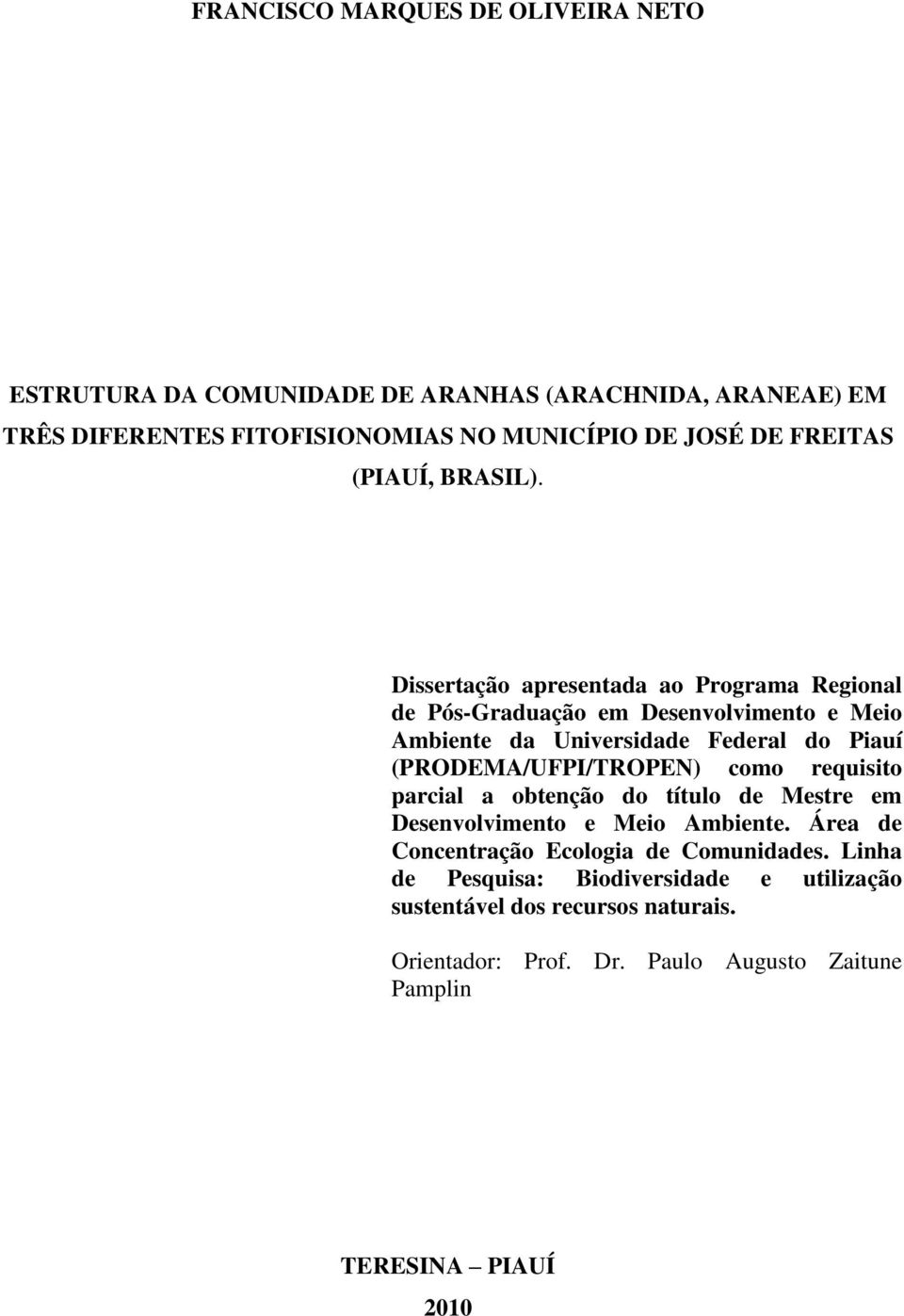 Dissertação apresentada ao Programa Regional de Pós-Graduação em Desenvolvimento e Meio Ambiente da Universidade Federal do Piauí (PRODEMA/UFPI/TROPEN)