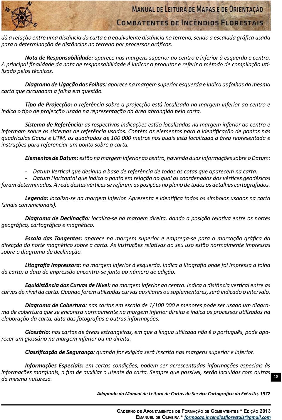 A principal finalidade da nota de responsabilidade é indicar o produtor e referir o método de compilação utilizado pelos técnicos.