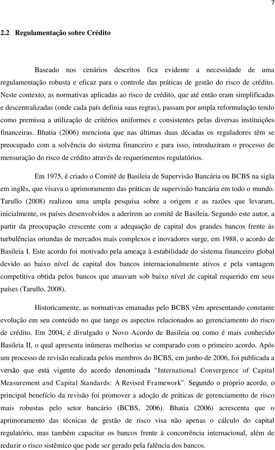 premissa a utilização de critérios uniformes e consistentes pelas diversas instituições financeiras.