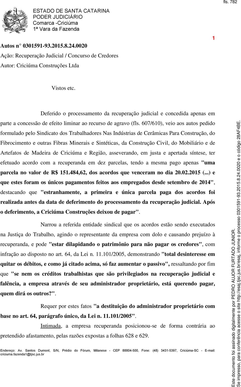 607/610), veio aos autos pedido formulado pelo Sindicato dos Trabalhadores Nas Indústrias de Cerâmicas Para Construção, do Fibrocimento e outras Fibras Minerais e Sintéticas, da Construção Civil, do