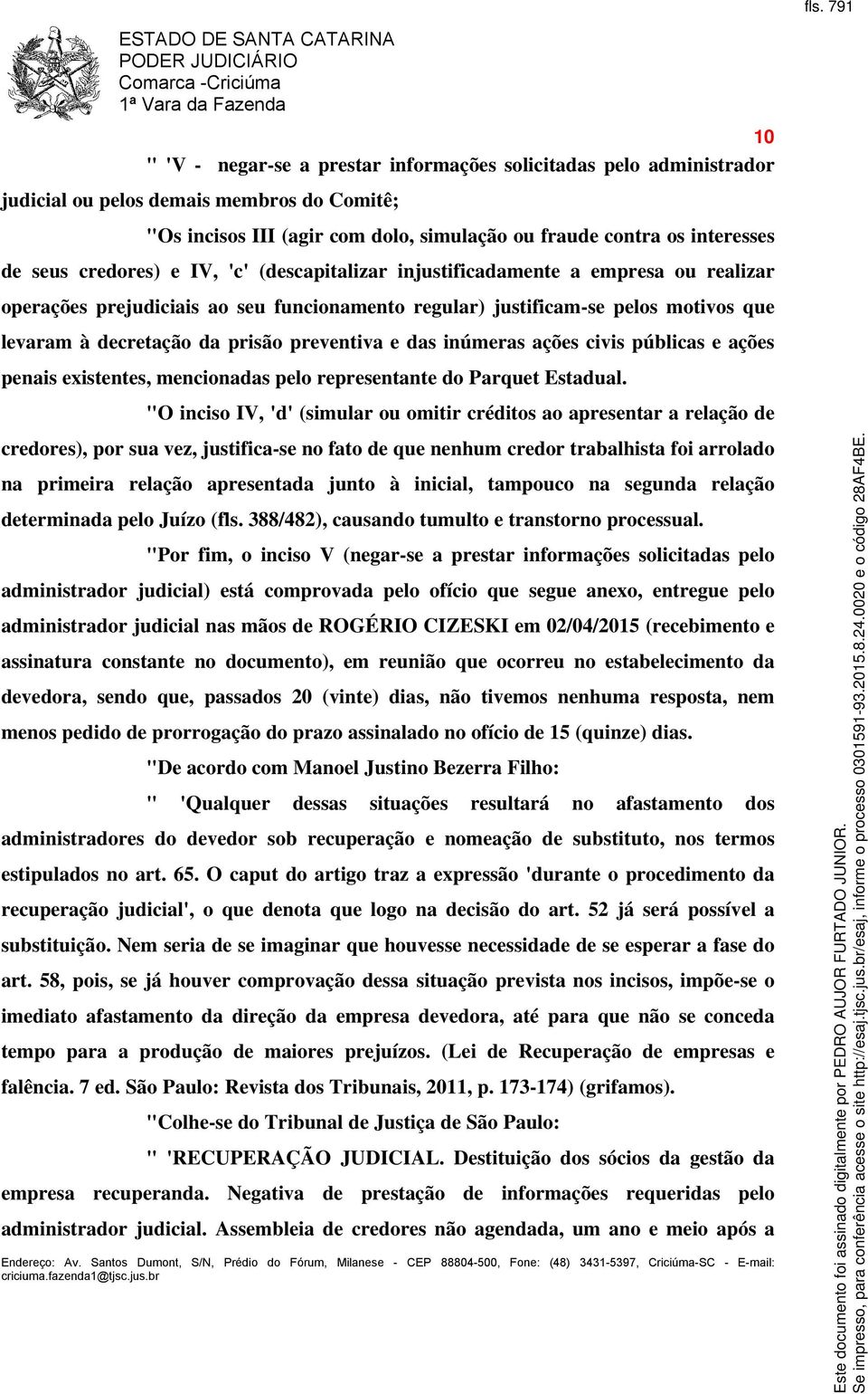 prisão preventiva e das inúmeras ações civis públicas e ações penais existentes, mencionadas pelo representante do Parquet Estadual.