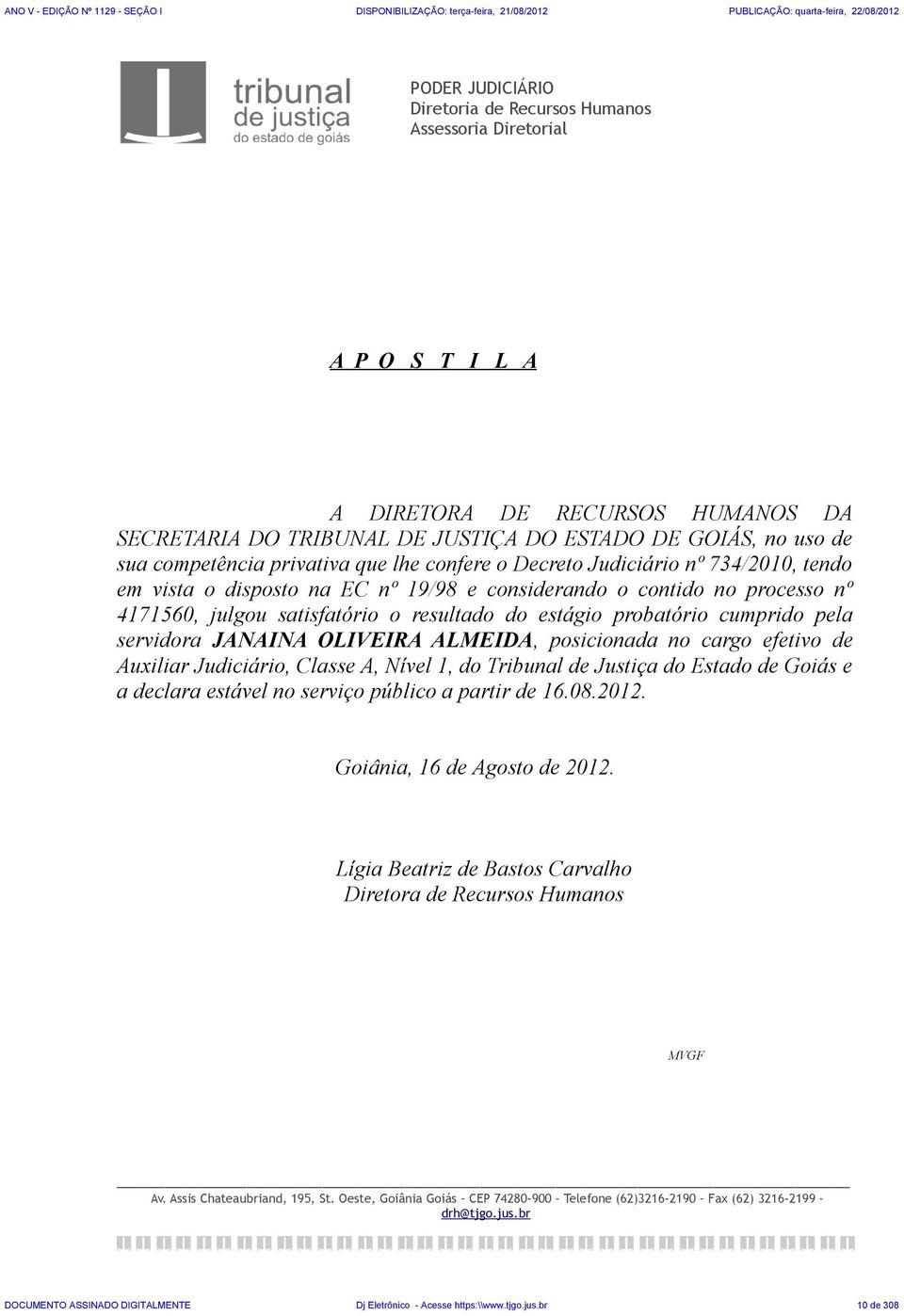 probatório cumprido pela servidora JANAINA OLIVEIRA ALMEIDA, posicionada no cargo efetivo de Auxiliar Judiciário, Classe A, Nível 1, do Tribunal de Justiça do Estado de Goiás e a declara estável no