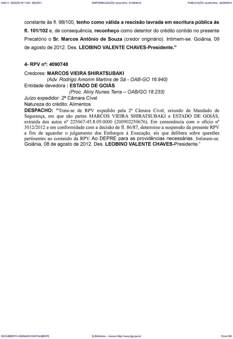 Rodrigo Amorim Martins de Sá - OAB-GO 16.940) Entidade devedora : ESTADO DE GOIÁS (Proc. Aliny Nunes Terra OAB/GO 18.