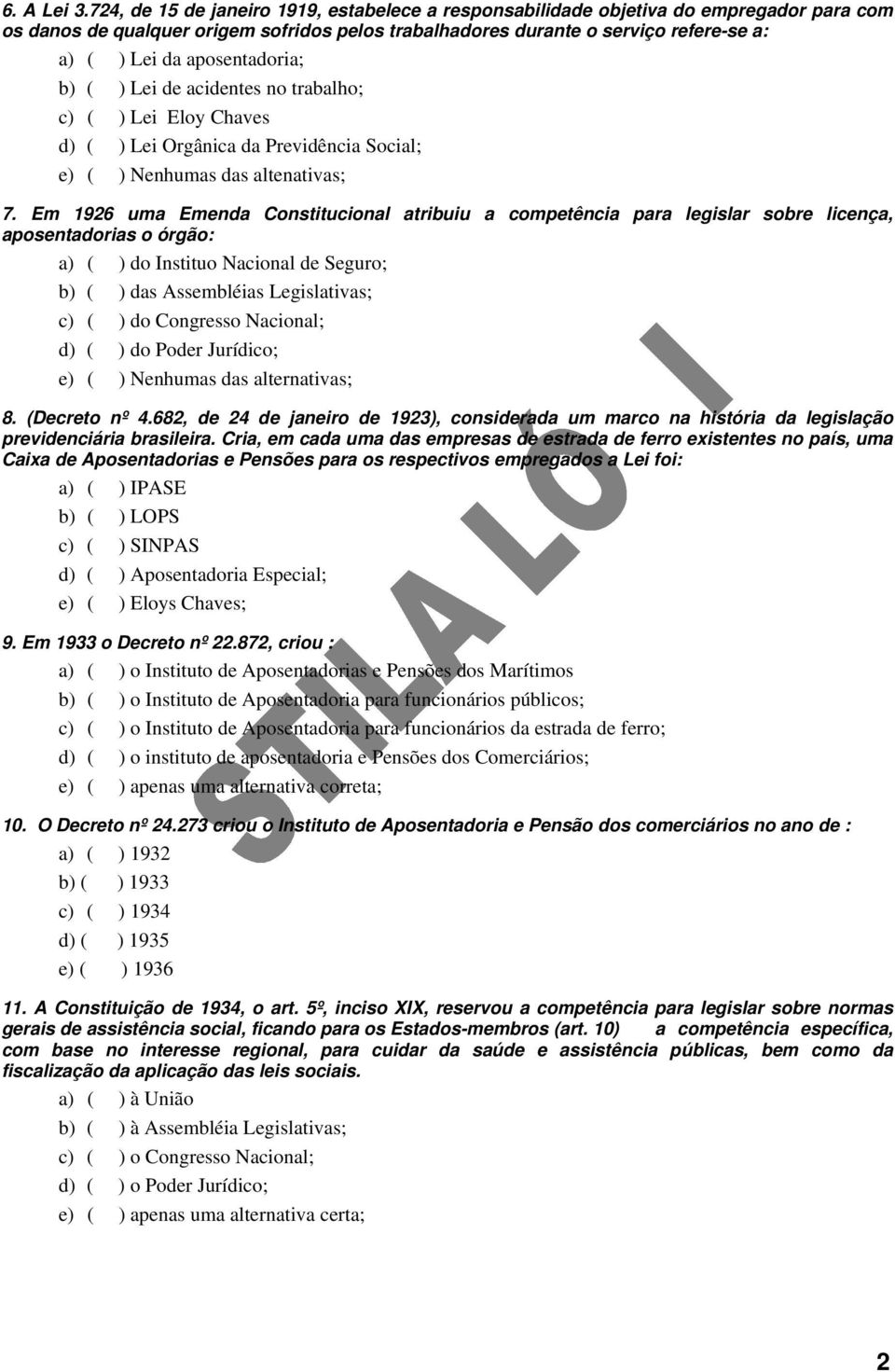 aposentadoria; b) ( ) Lei de acidentes no trabalho; c) ( ) Lei Eloy Chaves d) ( ) Lei Orgânica da Previdência Social; e) ( ) Nenhumas das altenativas; 7.