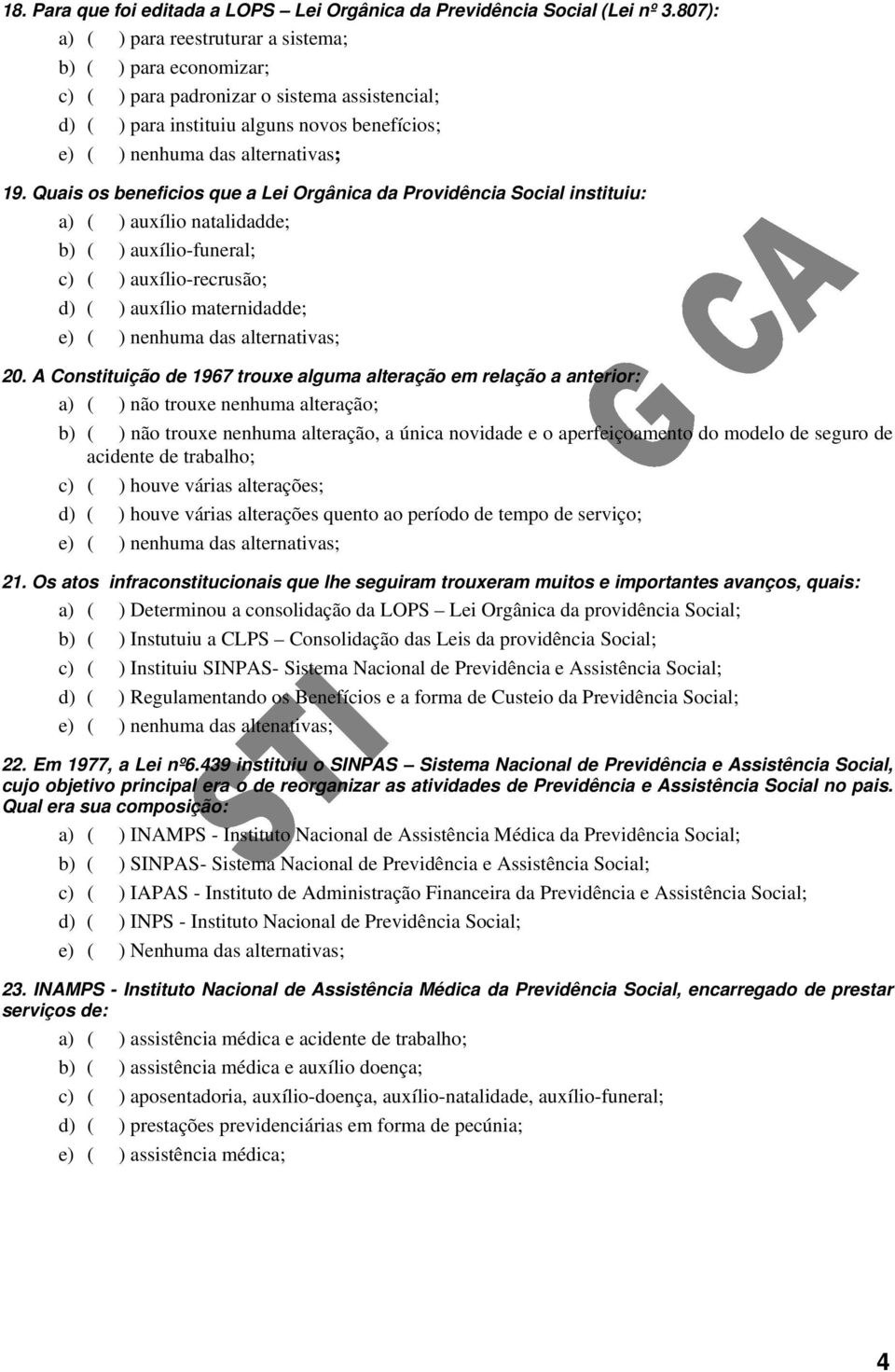 Quais os beneficios que a Lei Orgânica da Providência Social instituiu: a) ( ) auxílio natalidadde; b) ( ) auxílio-funeral; c) ( ) auxílio-recrusão; d) ( ) auxílio maternidadde; e) ( ) nenhuma das