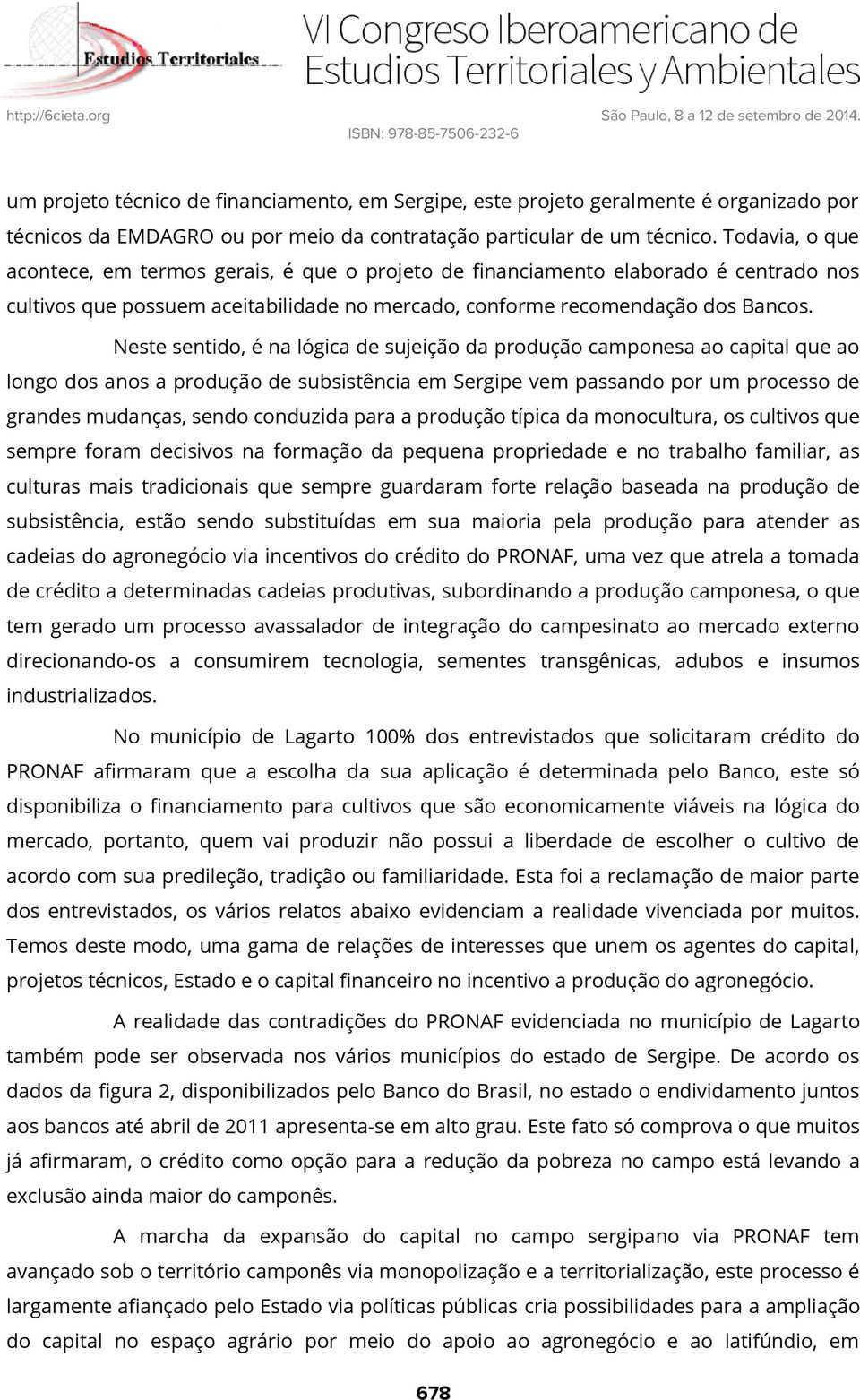 Neste sentido, é na lógica de sujeição da produção camponesa ao capital que ao longo dos anos a produção de subsistência em Sergipe vem passando por um processo de grandes mudanças, sendo conduzida