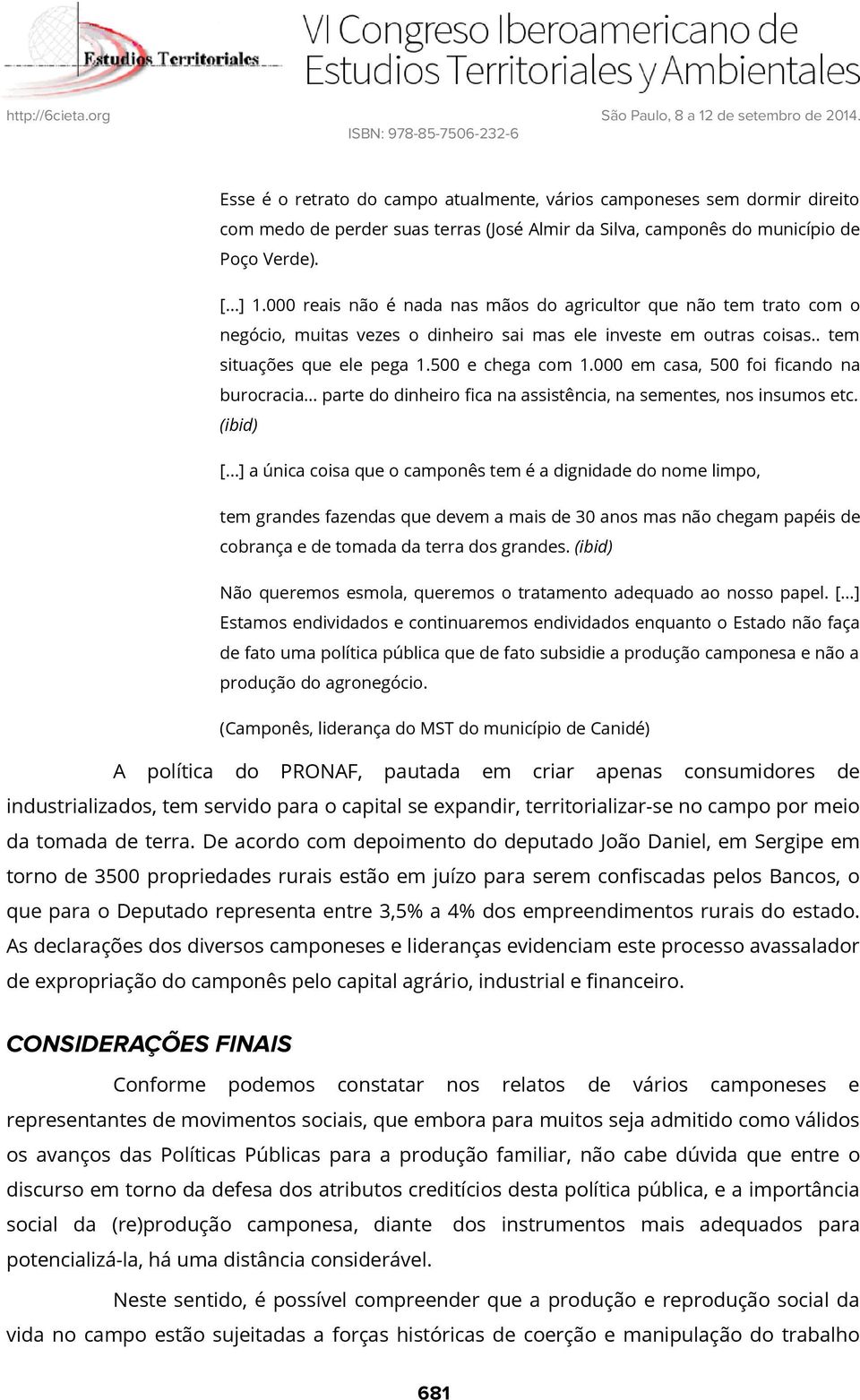 000 em casa, 500 foi ficando na burocracia... parte do dinheiro fica na assistência, na sementes, nos insumos etc. (ibid) [.