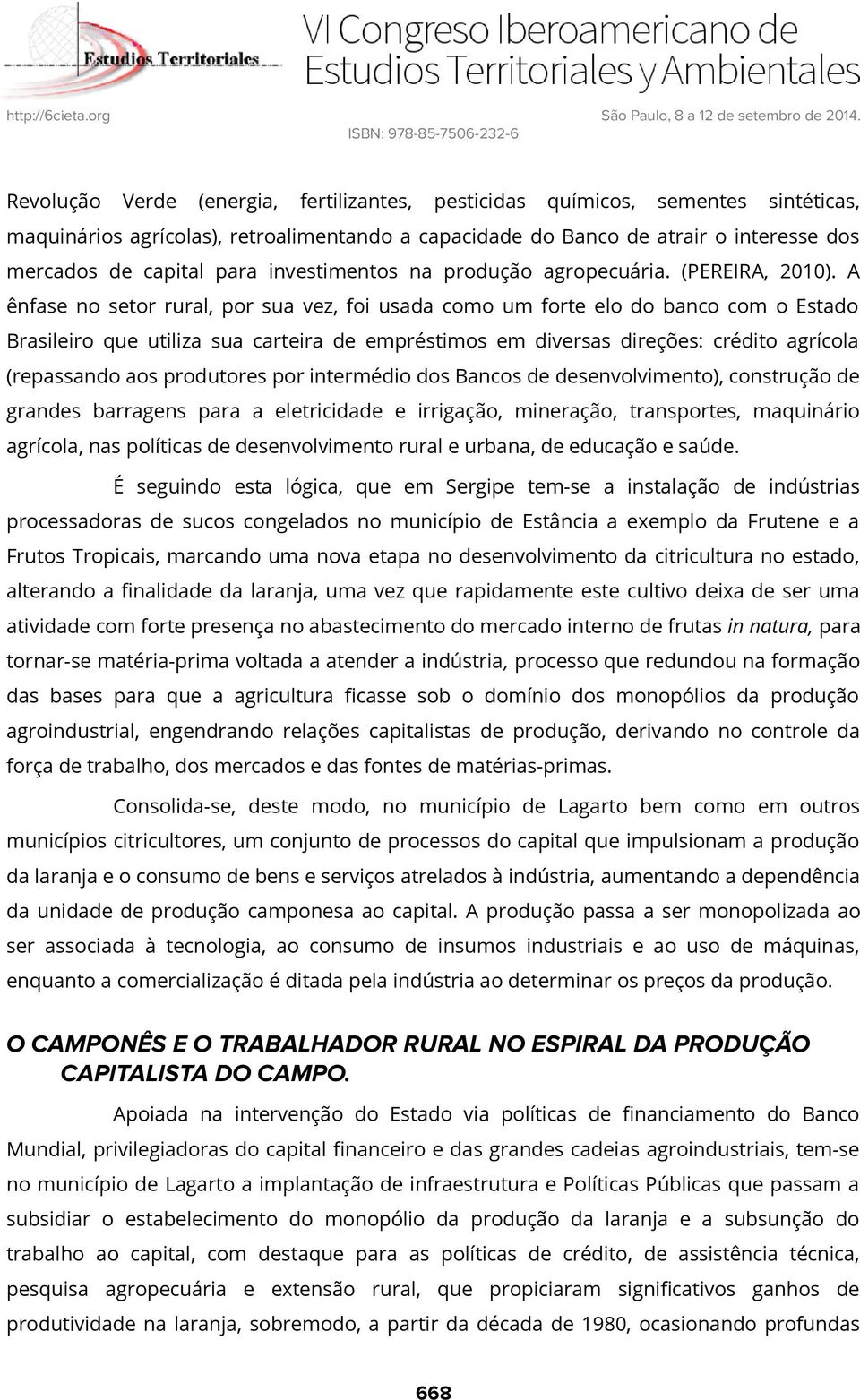 A ênfase no setor rural, por sua vez, foi usada como um forte elo do banco com o Estado Brasileiro que utiliza sua carteira de empréstimos em diversas direções: crédito agrícola (repassando aos