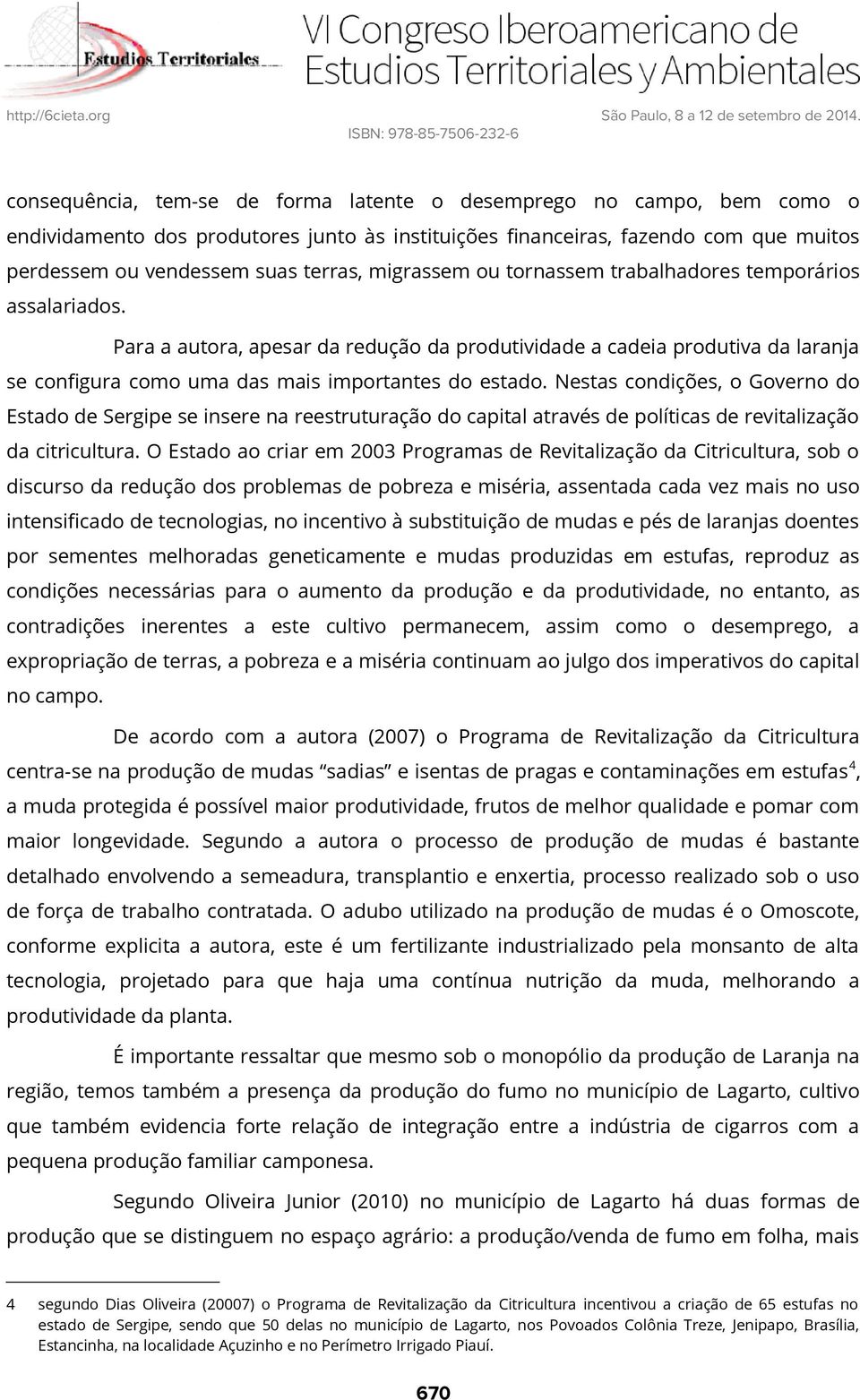 Nestas condições, o Governo do Estado de Sergipe se insere na reestruturação do capital através de políticas de revitalização da citricultura.