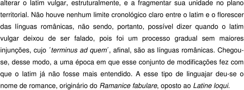 vulgar deixou de ser falado, pois foi um processo gradual sem maiores injunções, cujo terminus ad quem, afinal, são as línguas românicas.