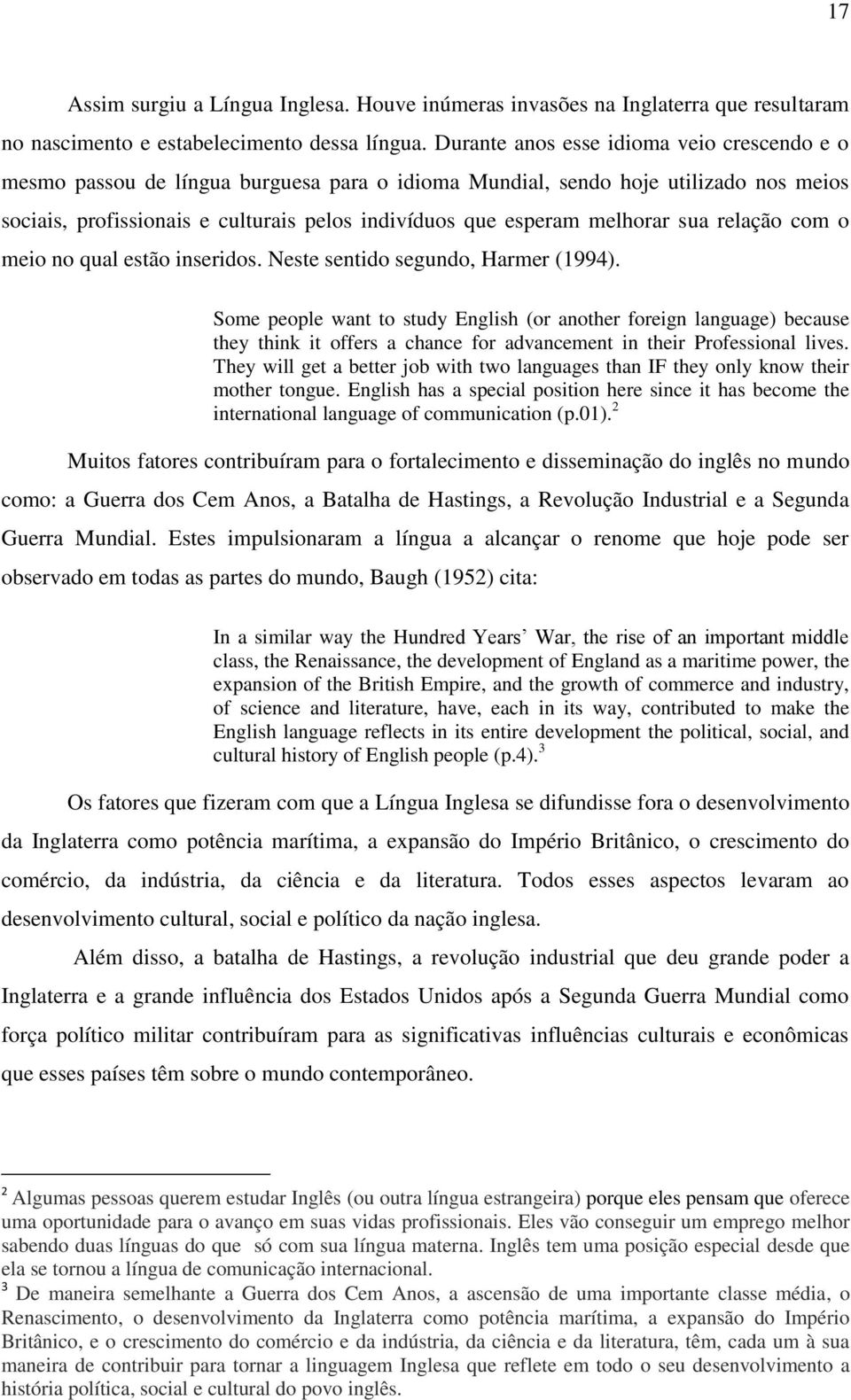 melhorar sua relação com o meio no qual estão inseridos. Neste sentido segundo, Harmer (1994).