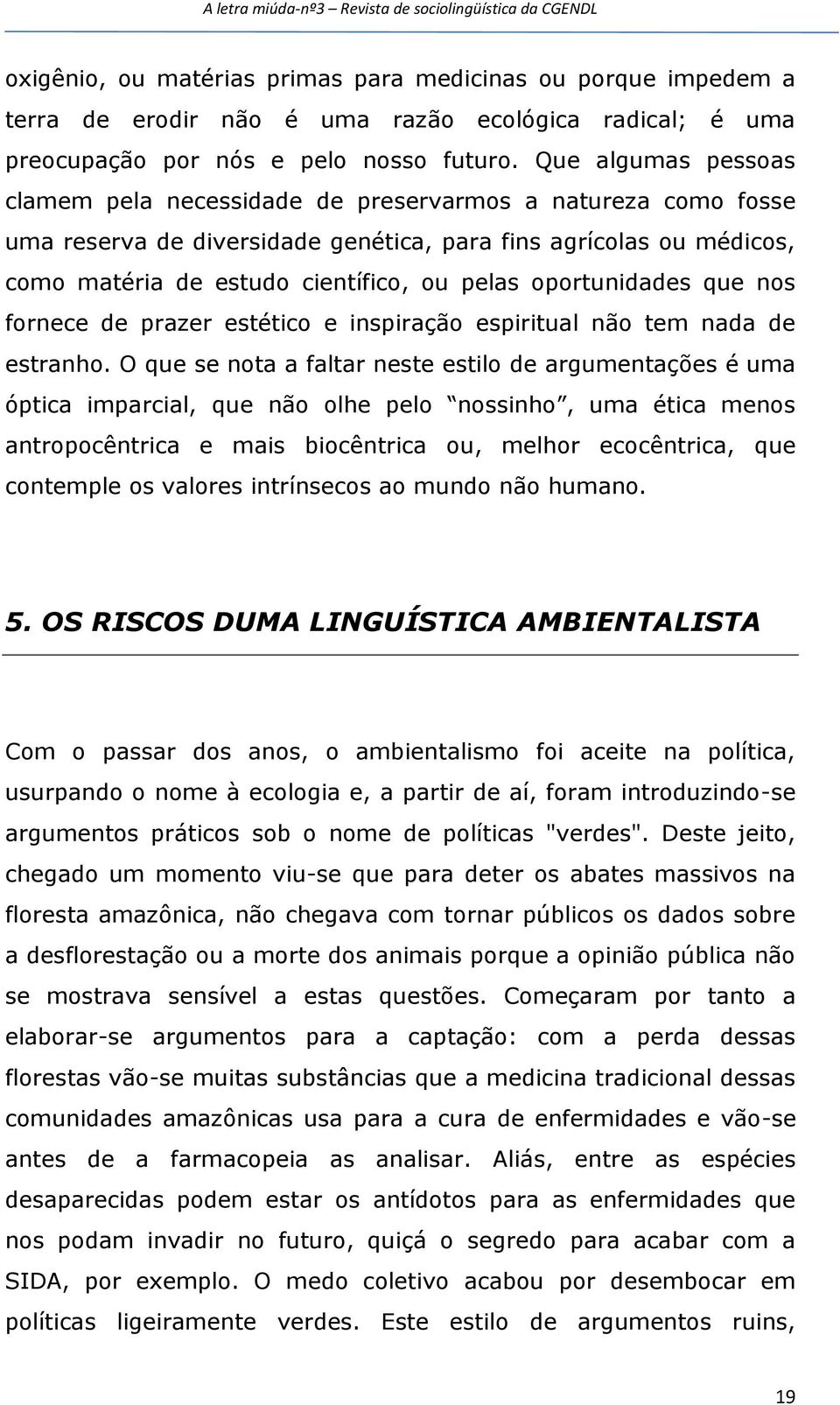 oportunidades que nos fornece de prazer estético e inspiração espiritual não tem nada de estranho.