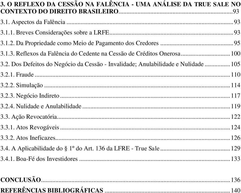 Dos Defeitos do Negócio da Cessão - Invalidade; Anulabilidade e Nulidade... 105 3.2.1. Fraude... 110 3.2.2. Simulação... 114 3.2.3. Negócio Indireto... 117 3.2.4. Nulidade e Anulabilidade.