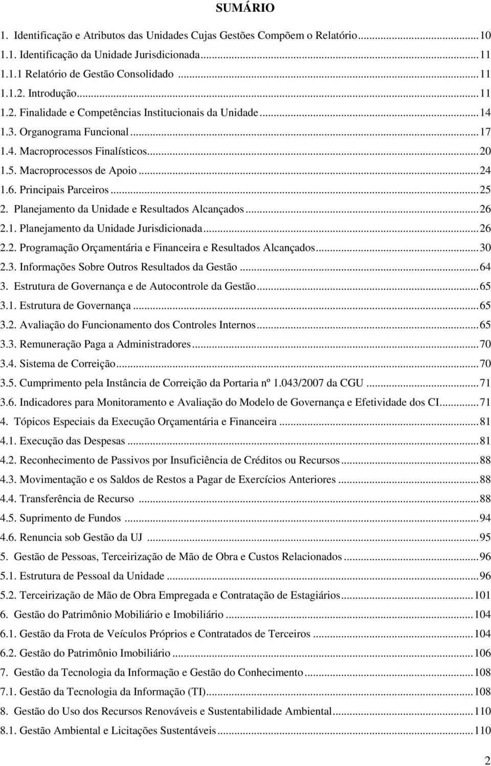 Principais Parceiros... 25 2. Planejamento da Unidade e Resultados Alcançados... 26 2.1. Planejamento da Unidade Jurisdicionada... 26 2.2. Programação Orçamentária e Financeira e Resultados Alcançados.