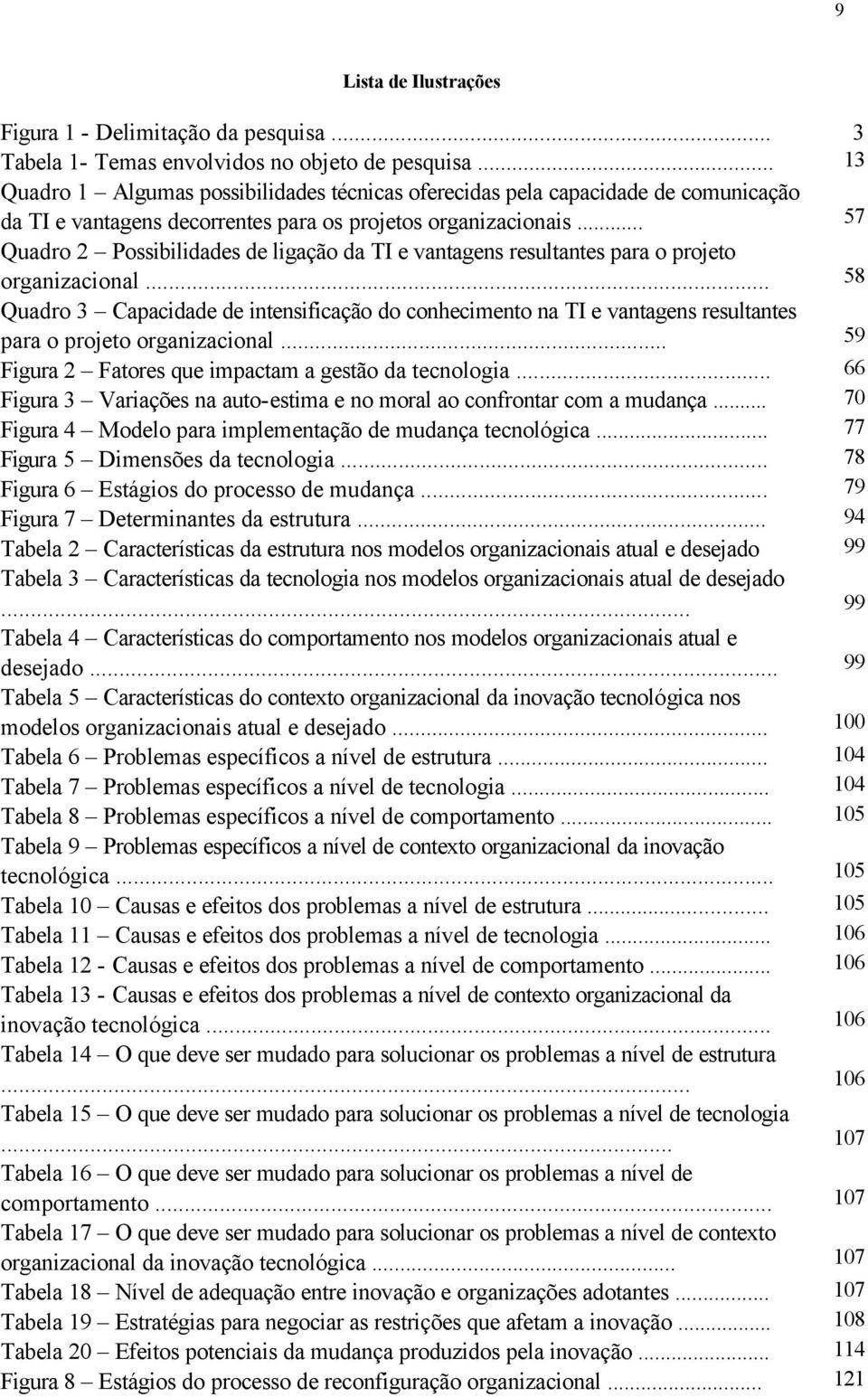 .. 57 Quadro 2 Possibilidades de ligação da TI e vantagens resultantes para o projeto organizacional.