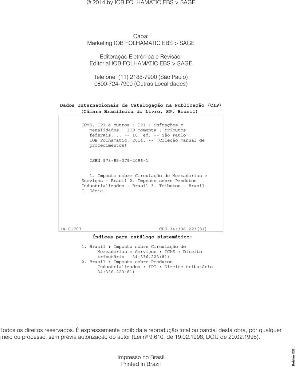 federais... -- 10. ed. -- São Paulo : IOB Folhamatic, 2014. -- (Coleção manual de procedimentos) ISBN 978-85-379-2096-1 1. Imposto sobre Circulação de Mercadorias e Serviços - Brasil 2.